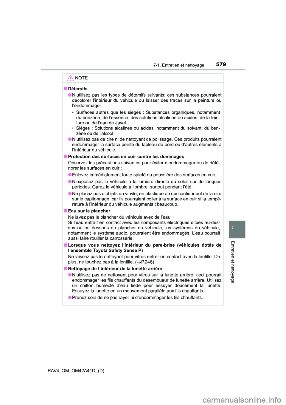 TOYOTA RAV4 2016 Manuel du propriétaire (in French) RAV4_OM_OM42A41D_(D)
5797-1. Entretien et nettoyage
7
Entretien et nettoyage
NOTE
■Détersifs
●N’utilisez pas les types de détersifs suivants; ces substances pourraient
décolorer l’intérieu TOYOTA RAV4 2016 Manuel du propriétaire (in French) RAV4_OM_OM42A41D_(D)
5797-1. Entretien et nettoyage
7
Entretien et nettoyage
NOTE
■Détersifs
●N’utilisez pas les types de détersifs suivants; ces substances pourraient
décolorer l’intérieu