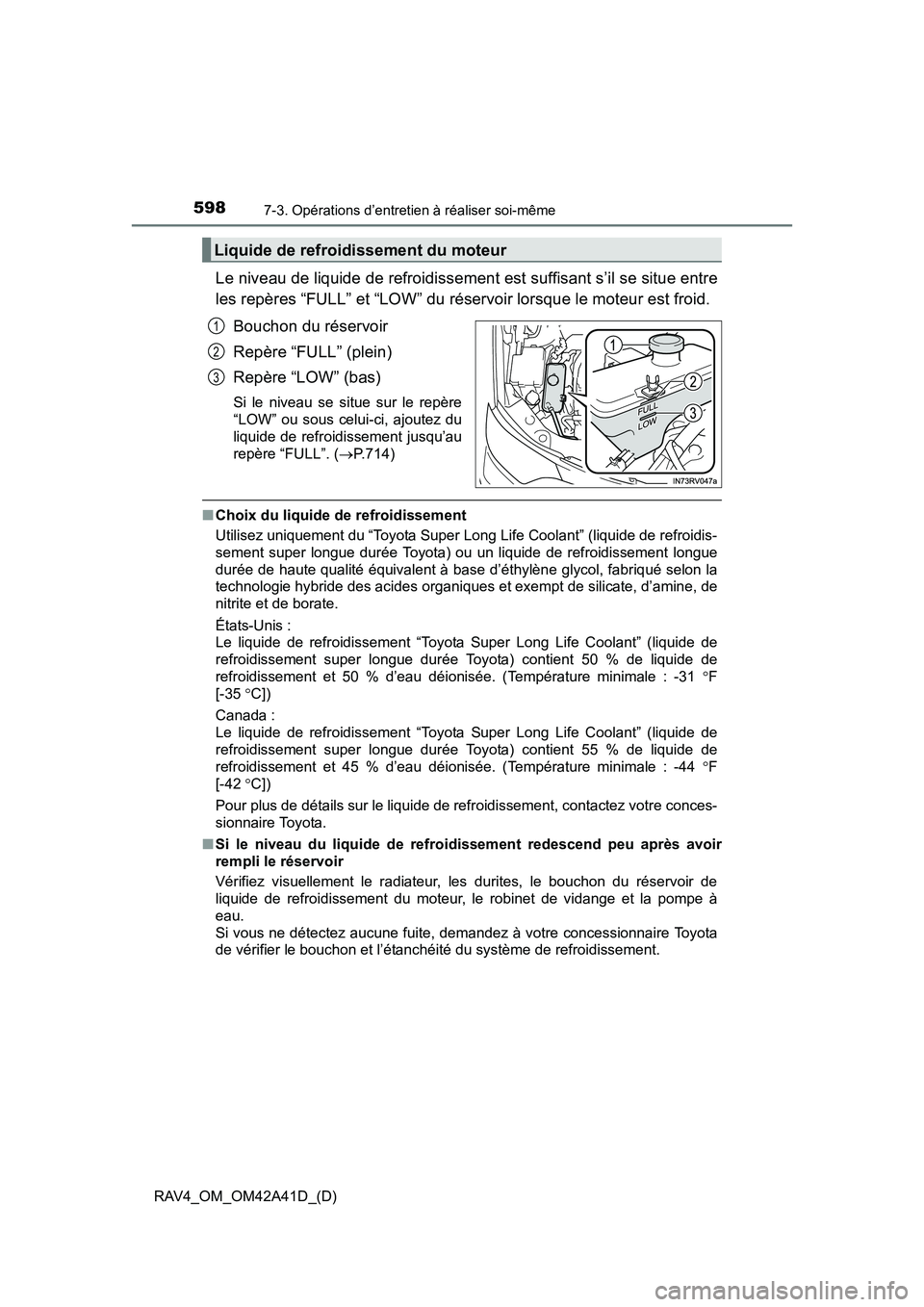 TOYOTA RAV4 2016 Manuel du propriétaire (in French) 598
RAV4_OM_OM42A41D_(D)
7-3. Opérations d’entretien à réaliser soi-même
Le niveau de liquide de refroidissement est suffisant s’il se situe entre
les repères “FULL” et “LOW” du rése TOYOTA RAV4 2016 Manuel du propriétaire (in French) 598
RAV4_OM_OM42A41D_(D)
7-3. Opérations d’entretien à réaliser soi-même
Le niveau de liquide de refroidissement est suffisant s’il se situe entre
les repères “FULL” et “LOW” du rése