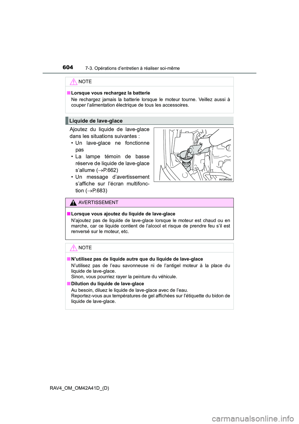 TOYOTA RAV4 2016 Manuel du propriétaire (in French) 604
RAV4_OM_OM42A41D_(D)
7-3. Opérations d’entretien à réaliser soi-même
Ajoutez du liquide de lave-glace
dans les situations suivantes :• Un lave-glace ne fonctionne
pas
• La lampe témoin TOYOTA RAV4 2016 Manuel du propriétaire (in French) 604
RAV4_OM_OM42A41D_(D)
7-3. Opérations d’entretien à réaliser soi-même
Ajoutez du liquide de lave-glace
dans les situations suivantes :• Un lave-glace ne fonctionne
pas
• La lampe témoin