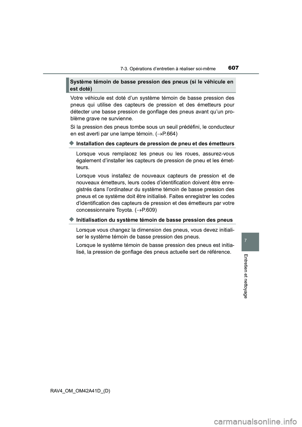 TOYOTA RAV4 2016 Manuel du propriétaire (in French) RAV4_OM_OM42A41D_(D)
6077-3. Opérations d’entretien à réaliser soi-même
7
Entretien et nettoyage
Votre véhicule est doté d’un système témoin de basse pression des
pneus qui utilise des cap TOYOTA RAV4 2016 Manuel du propriétaire (in French) RAV4_OM_OM42A41D_(D)
6077-3. Opérations d’entretien à réaliser soi-même
7
Entretien et nettoyage
Votre véhicule est doté d’un système témoin de basse pression des
pneus qui utilise des cap