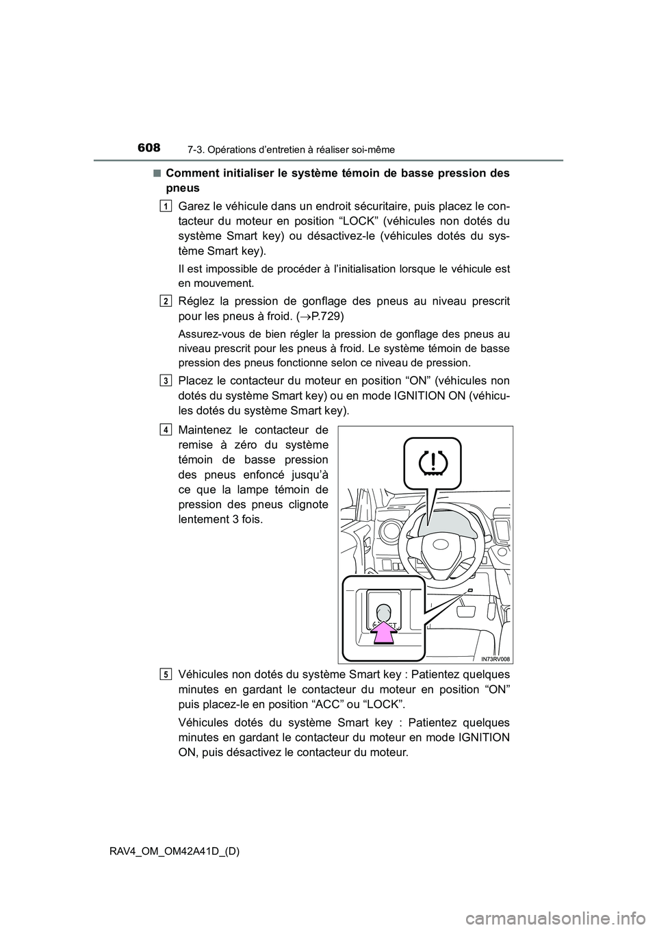 TOYOTA RAV4 2016 Manuel du propriétaire (in French) 608
RAV4_OM_OM42A41D_(D)
7-3. Opérations d’entretien à réaliser soi-même
■Comment initialiser le système témoin de basse pression des
pneusGarez le véhicule dans un endroit sécuritaire, pu TOYOTA RAV4 2016 Manuel du propriétaire (in French) 608
RAV4_OM_OM42A41D_(D)
7-3. Opérations d’entretien à réaliser soi-même
■Comment initialiser le système témoin de basse pression des
pneusGarez le véhicule dans un endroit sécuritaire, pu