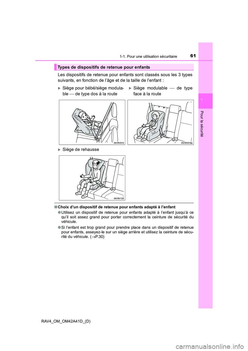 TOYOTA RAV4 2016 Manuel du propriétaire (in French) 611-1. Pour une utilisation sécuritaire
RAV4_OM_OM42A41D_(D)
1
Pour la sécurité
Les dispositifs de retenue pour enfants sont classés sous les 3 types
suivants, en fonction de l’âge et de la tai TOYOTA RAV4 2016 Manuel du propriétaire (in French) 611-1. Pour une utilisation sécuritaire
RAV4_OM_OM42A41D_(D)
1
Pour la sécurité
Les dispositifs de retenue pour enfants sont classés sous les 3 types
suivants, en fonction de l’âge et de la tai
