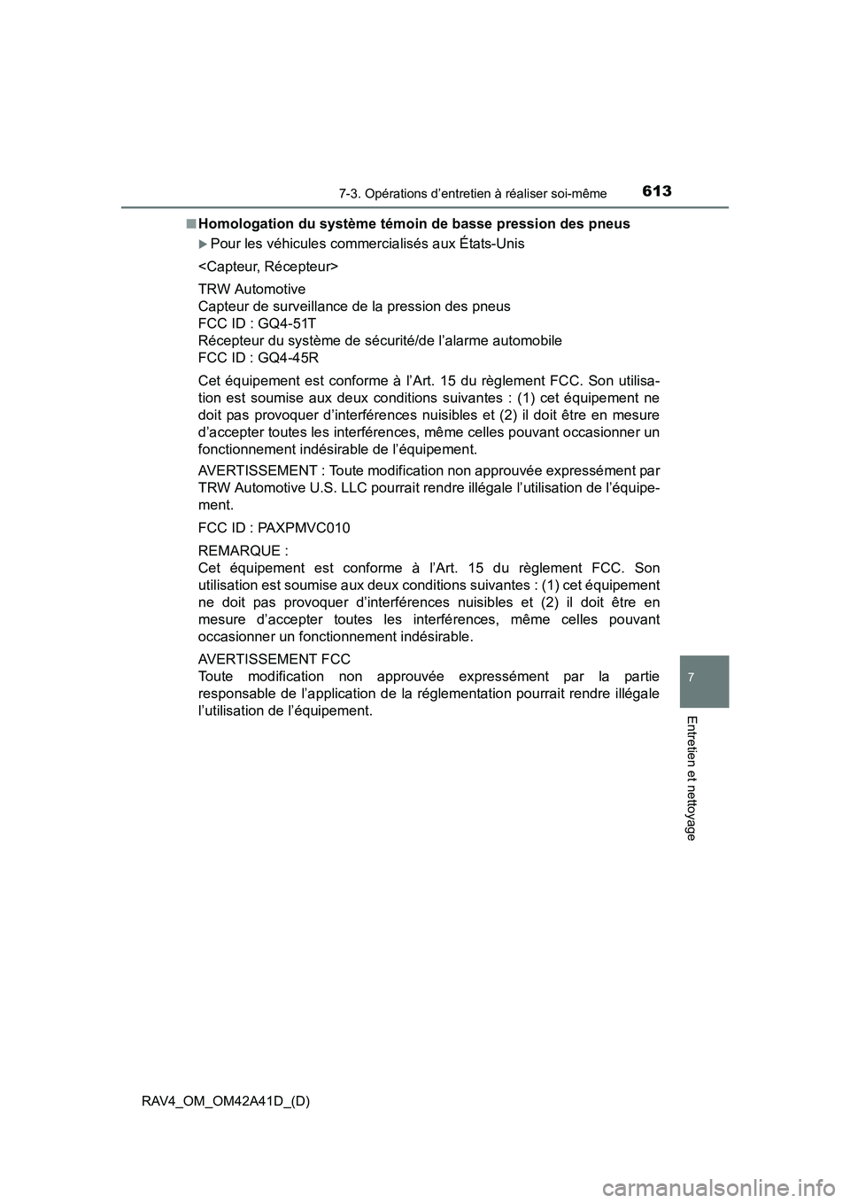 TOYOTA RAV4 2016  Manuel du propriétaire (in French) RAV4_OM_OM42A41D_(D)
6137-3. Opérations d’entretien à réaliser soi-même
7
Entretien et nettoyage
■Homologation du système témoin de basse pression des pneus
�XPour les véhicules commerciali