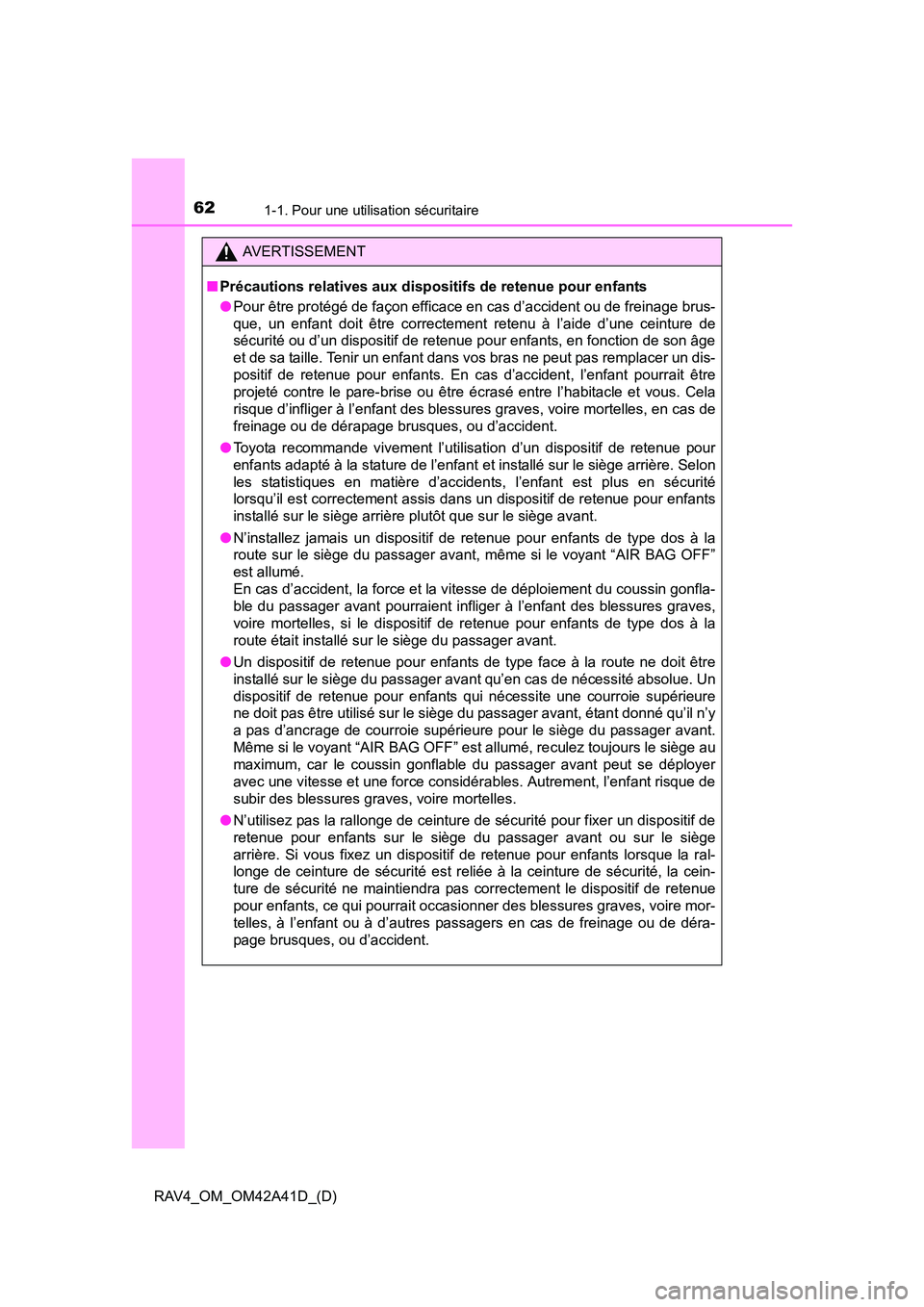 TOYOTA RAV4 2016 Manuel du propriétaire (in French) 621-1. Pour une utilisation sécuritaire
RAV4_OM_OM42A41D_(D)
AVERTISSEMENT
■ Précautions relatives aux dispositifs de retenue pour enfants
●Pour être protégé de façon efficace en cas d’acc TOYOTA RAV4 2016 Manuel du propriétaire (in French) 621-1. Pour une utilisation sécuritaire
RAV4_OM_OM42A41D_(D)
AVERTISSEMENT
■ Précautions relatives aux dispositifs de retenue pour enfants
●Pour être protégé de façon efficace en cas d’acc