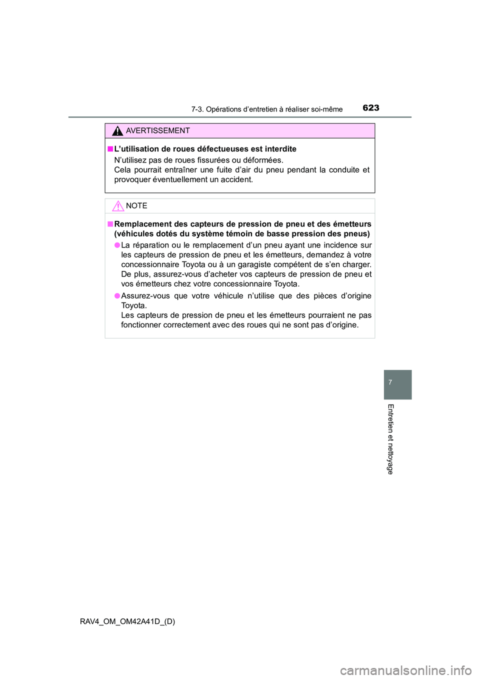 TOYOTA RAV4 2016 Manuel du propriétaire (in French) RAV4_OM_OM42A41D_(D)
6237-3. Opérations d’entretien à réaliser soi-même
7
Entretien et nettoyage
AVERTISSEMENT
■
L’utilisation de roues défectueuses est interdite
N’utilisez pas de roues TOYOTA RAV4 2016 Manuel du propriétaire (in French) RAV4_OM_OM42A41D_(D)
6237-3. Opérations d’entretien à réaliser soi-même
7
Entretien et nettoyage
AVERTISSEMENT
■
L’utilisation de roues défectueuses est interdite
N’utilisez pas de roues