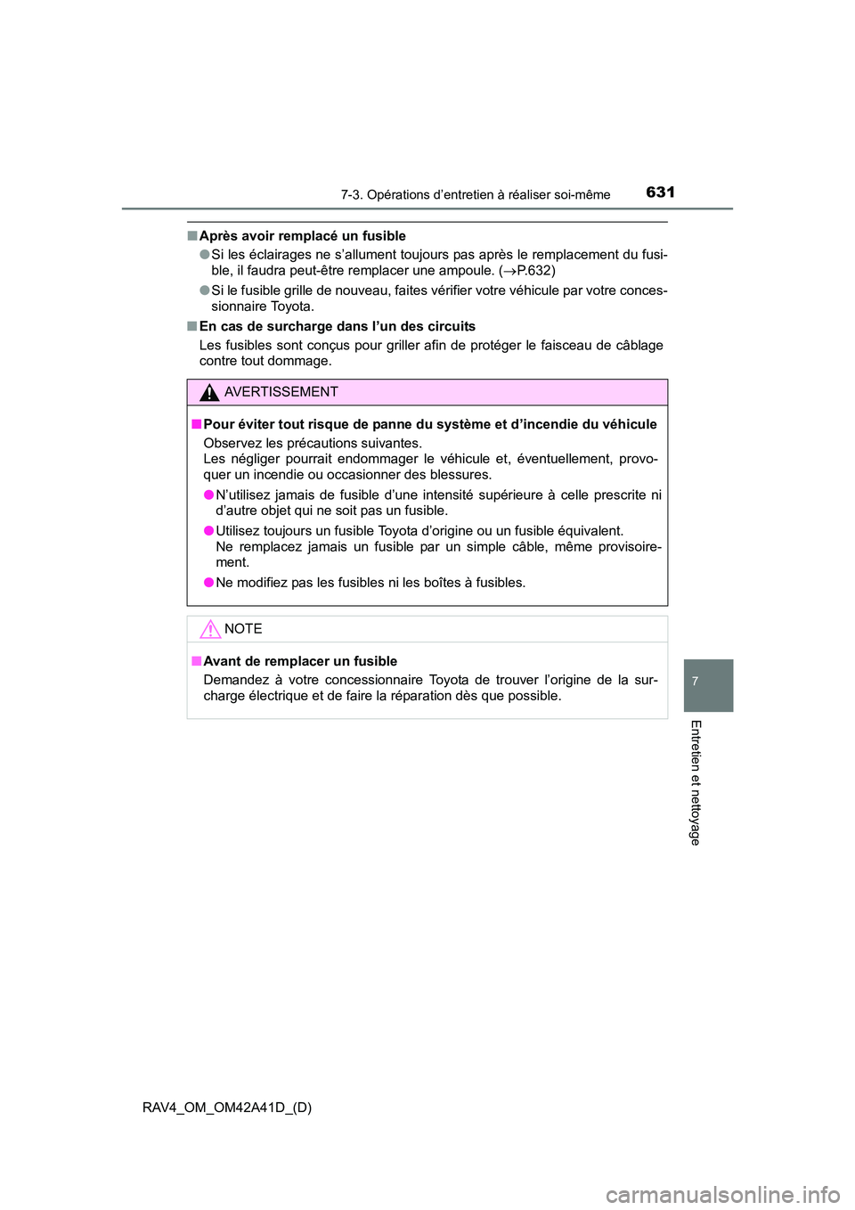 TOYOTA RAV4 2016 Manuel du propriétaire (in French) RAV4_OM_OM42A41D_(D)
6317-3. Opérations d’entretien à réaliser soi-même
7
Entretien et nettoyage
■Après avoir remplacé un fusible
●Si les éclairages ne s’allument toujours pas après le TOYOTA RAV4 2016 Manuel du propriétaire (in French) RAV4_OM_OM42A41D_(D)
6317-3. Opérations d’entretien à réaliser soi-même
7
Entretien et nettoyage
■Après avoir remplacé un fusible
●Si les éclairages ne s’allument toujours pas après le