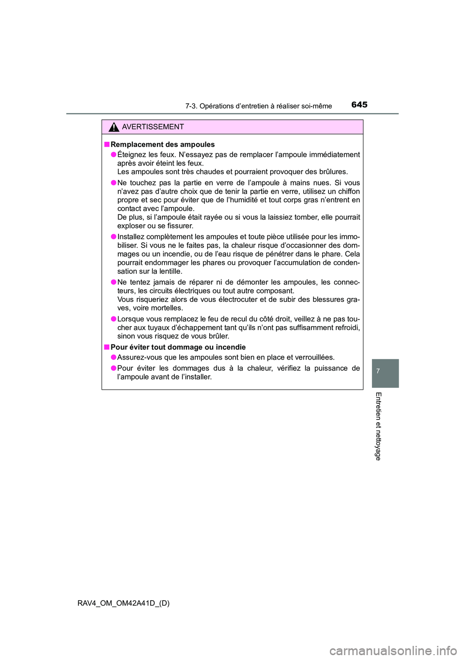 TOYOTA RAV4 2016 Manuel du propriétaire (in French) RAV4_OM_OM42A41D_(D)
6457-3. Opérations d’entretien à réaliser soi-même
7
Entretien et nettoyage
AVERTISSEMENT
■ Remplacement des ampoules
●Éteignez les feux. N’essayez pas de remplacer l TOYOTA RAV4 2016 Manuel du propriétaire (in French) RAV4_OM_OM42A41D_(D)
6457-3. Opérations d’entretien à réaliser soi-même
7
Entretien et nettoyage
AVERTISSEMENT
■ Remplacement des ampoules
●Éteignez les feux. N’essayez pas de remplacer l
