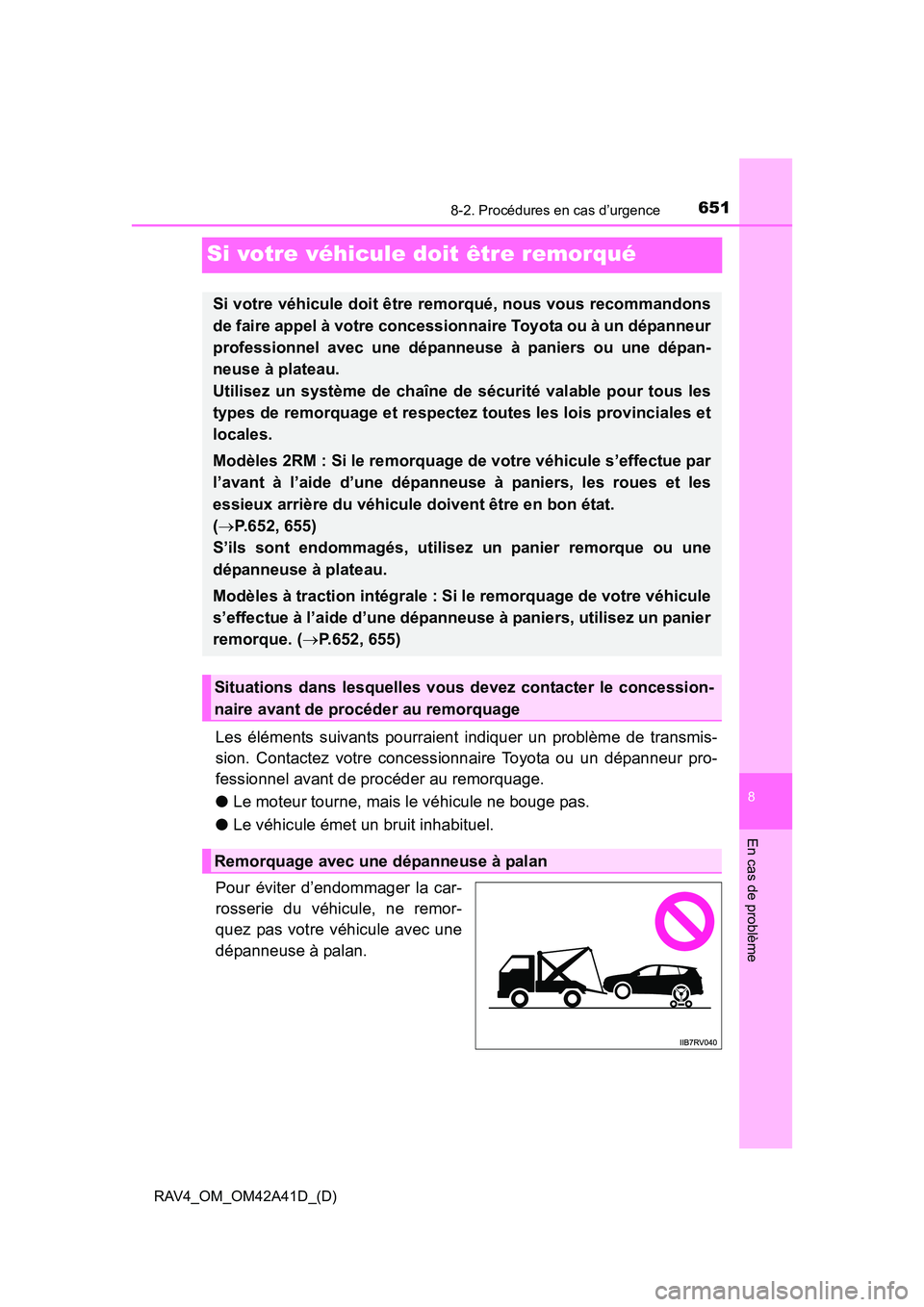 TOYOTA RAV4 2016 Manuel du propriétaire (in French) 651
RAV4_OM_OM42A41D_(D)
8-2. Procédures en cas d’urgence
8
En cas de problème
Si votre véhicule doit être remorqué
Les éléments suivants pourraient indiquer un problème de transmis-
sion. C TOYOTA RAV4 2016 Manuel du propriétaire (in French) 651
RAV4_OM_OM42A41D_(D)
8-2. Procédures en cas d’urgence
8
En cas de problème
Si votre véhicule doit être remorqué
Les éléments suivants pourraient indiquer un problème de transmis-
sion. C