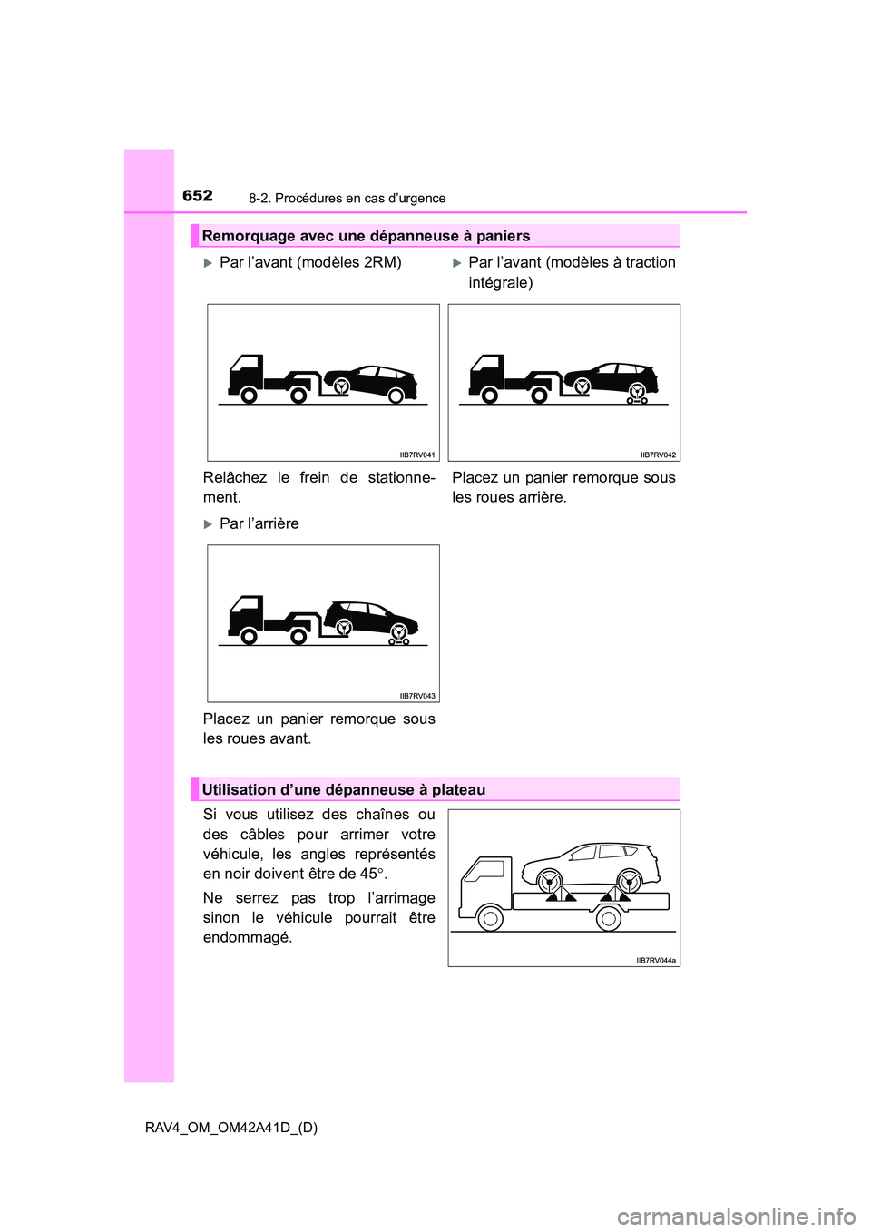 TOYOTA RAV4 2016 Manuel du propriétaire (in French) 6528-2. Procédures en cas d’urgence
RAV4_OM_OM42A41D_(D)
Si vous utilisez des chaînes ou
des câbles pour arrimer votre
véhicule, les angles représentés
en noir doivent être de 45°.
Ne serrez TOYOTA RAV4 2016 Manuel du propriétaire (in French) 6528-2. Procédures en cas d’urgence
RAV4_OM_OM42A41D_(D)
Si vous utilisez des chaînes ou
des câbles pour arrimer votre
véhicule, les angles représentés
en noir doivent être de 45°.
Ne serrez