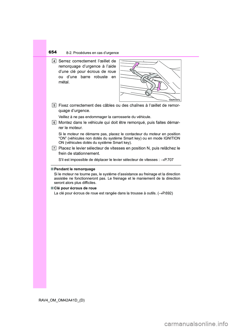 TOYOTA RAV4 2016 Manuel du propriétaire (in French) 6548-2. Procédures en cas d’urgence
RAV4_OM_OM42A41D_(D)
Serrez correctement l’œillet de
remorquage d’urgence à l’aide
d’une clé pour écrous de roue
ou d’une barre robuste en
métal.
TOYOTA RAV4 2016 Manuel du propriétaire (in French) 6548-2. Procédures en cas d’urgence
RAV4_OM_OM42A41D_(D)
Serrez correctement l’œillet de
remorquage d’urgence à l’aide
d’une clé pour écrous de roue
ou d’une barre robuste en
métal.