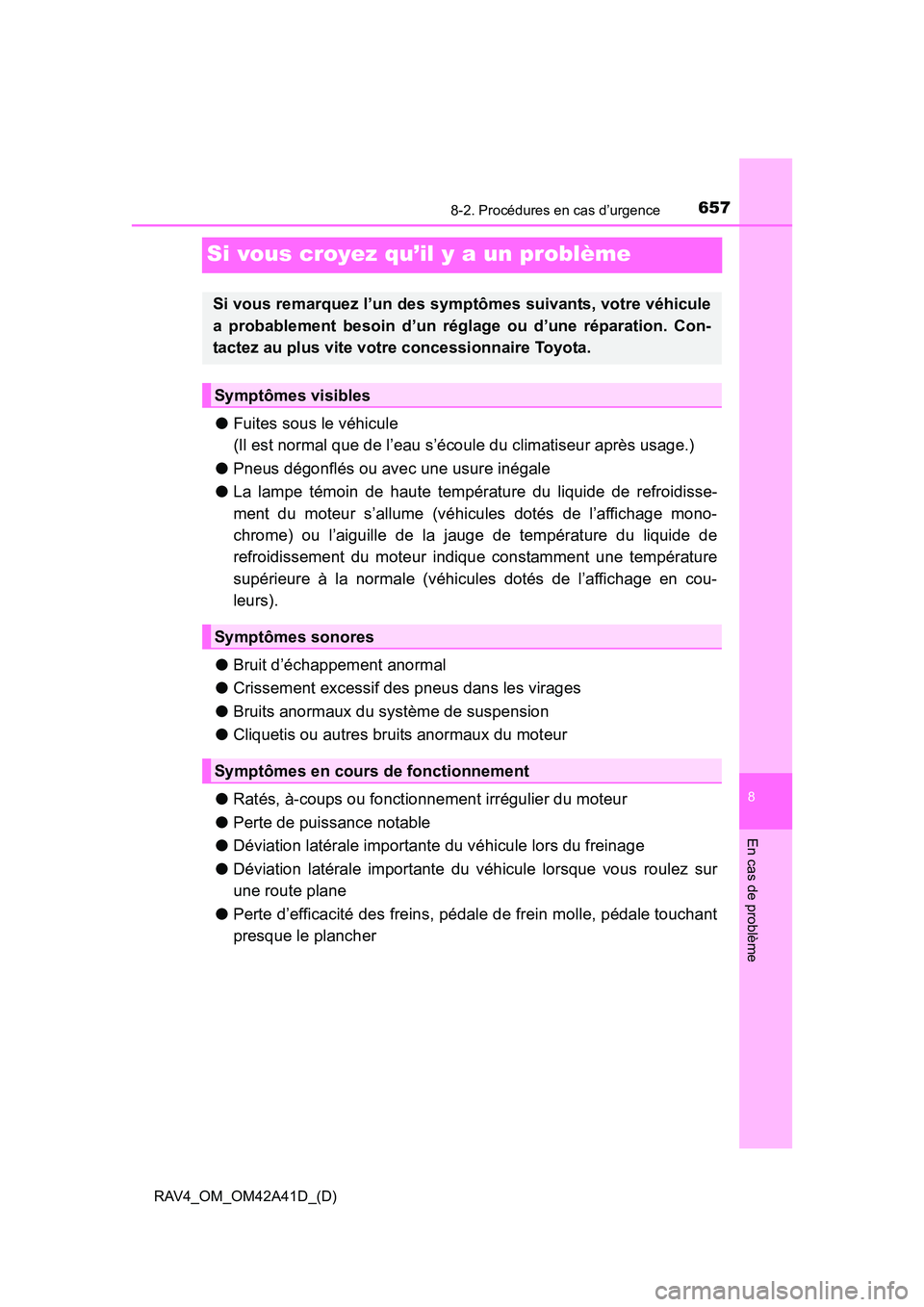 TOYOTA RAV4 2016 Manuel du propriétaire (in French) 657
RAV4_OM_OM42A41D_(D)
8-2. Procédures en cas d’urgence
8
En cas de problème
Si vous croyez qu’il y a un problème
●Fuites sous le véhicule
(Il est normal que de l’eau s’écoule du cli TOYOTA RAV4 2016 Manuel du propriétaire (in French) 657
RAV4_OM_OM42A41D_(D)
8-2. Procédures en cas d’urgence
8
En cas de problème
Si vous croyez qu’il y a un problème
●Fuites sous le véhicule
(Il est normal que de l’eau s’écoule du cli