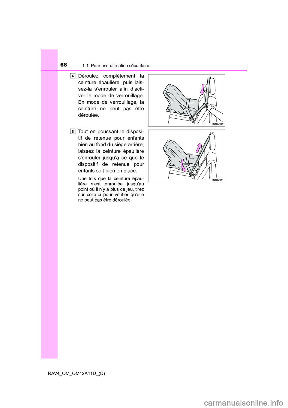 TOYOTA RAV4 2016  Manuel du propriétaire (in French) 681-1. Pour une utilisation sécuritaire
RAV4_OM_OM42A41D_(D)
Déroulez complètement la
ceinture épaulière, puis lais-
sez-la s’enrouler afin d’acti-
ver le mode de verrouillage.
En mode de ver