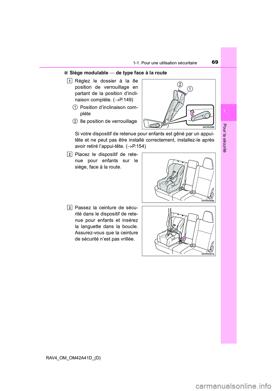 TOYOTA RAV4 2016  Manuel du propriétaire (in French) 691-1. Pour une utilisation sécuritaire
RAV4_OM_OM42A41D_(D)
1
Pour la sécurité
■Siège modulable  de type face à la route
Réglez le dossier à la 8e
position de verrouillage en
partant de l