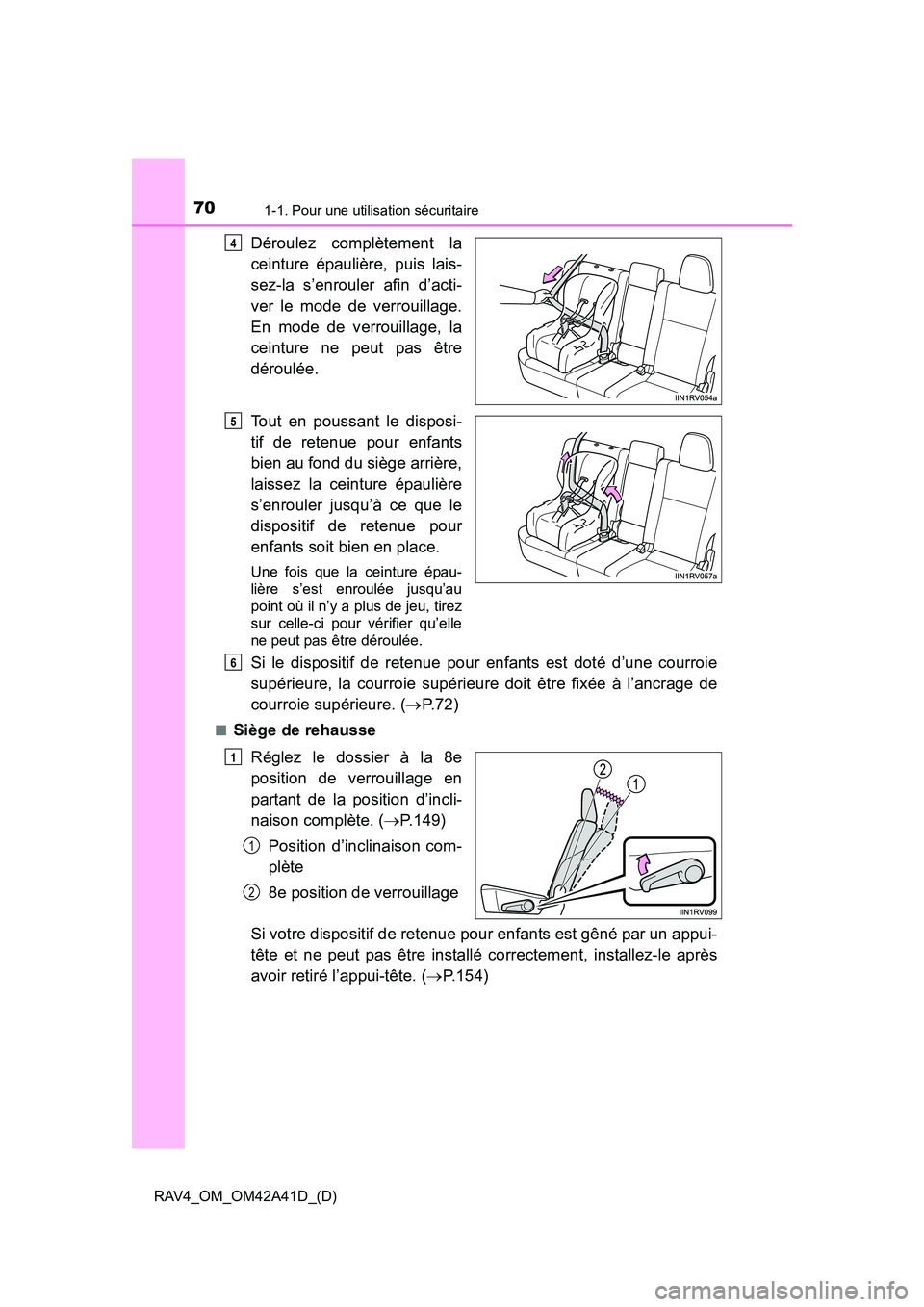 TOYOTA RAV4 2016  Manuel du propriétaire (in French) 701-1. Pour une utilisation sécuritaire
RAV4_OM_OM42A41D_(D)
Déroulez complètement la
ceinture épaulière, puis lais-
sez-la s’enrouler afin d’acti-
ver le mode de verrouillage.
En mode de ver