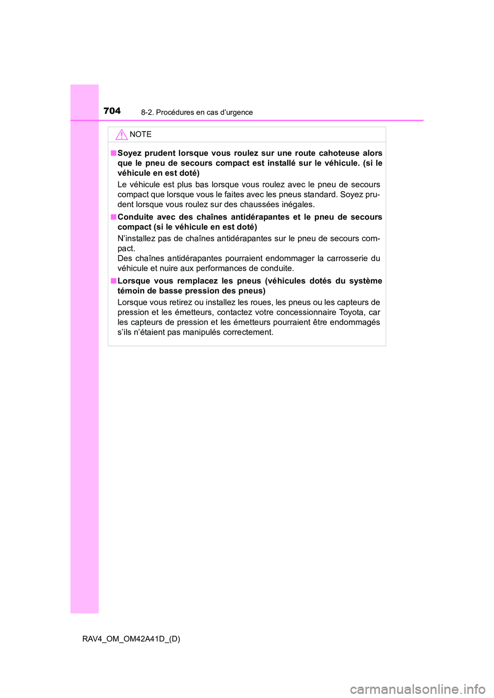 TOYOTA RAV4 2016 Manuel du propriétaire (in French) 7048-2. Procédures en cas d’urgence
RAV4_OM_OM42A41D_(D)NOTE
■Soyez prudent lorsque vous roulez sur une route cahoteuse alors
que le pneu de secours compact est installé sur le véhicule. (si le TOYOTA RAV4 2016 Manuel du propriétaire (in French) 7048-2. Procédures en cas d’urgence
RAV4_OM_OM42A41D_(D)NOTE
■Soyez prudent lorsque vous roulez sur une route cahoteuse alors
que le pneu de secours compact est installé sur le véhicule. (si le