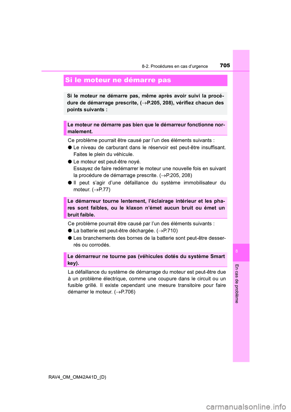TOYOTA RAV4 2016 Manuel du propriétaire (in French) 705
RAV4_OM_OM42A41D_(D)
8-2. Procédures en cas d’urgence
8
En cas de problème
Si le moteur ne démarre pas
Ce problème pourrait être causé par l’un des éléments suivants :
●Le niveau de TOYOTA RAV4 2016 Manuel du propriétaire (in French) 705
RAV4_OM_OM42A41D_(D)
8-2. Procédures en cas d’urgence
8
En cas de problème
Si le moteur ne démarre pas
Ce problème pourrait être causé par l’un des éléments suivants :
●Le niveau de