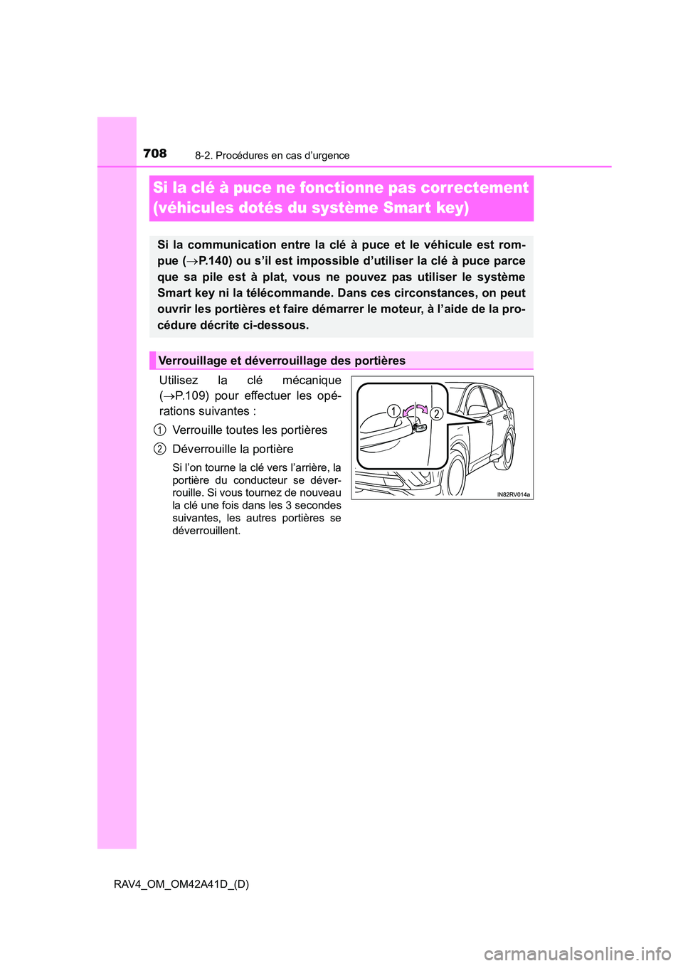 TOYOTA RAV4 2016 Manuel du propriétaire (in French) 708
RAV4_OM_OM42A41D_(D)
8-2. Procédures en cas d’urgence
Si la clé à puce ne fonctionne pas correctement
(véhicules dotés du système Smart key)
Utilisez la clé mécanique
(→ P.109) pour e TOYOTA RAV4 2016 Manuel du propriétaire (in French) 708
RAV4_OM_OM42A41D_(D)
8-2. Procédures en cas d’urgence
Si la clé à puce ne fonctionne pas correctement
(véhicules dotés du système Smart key)
Utilisez la clé mécanique
(→ P.109) pour e