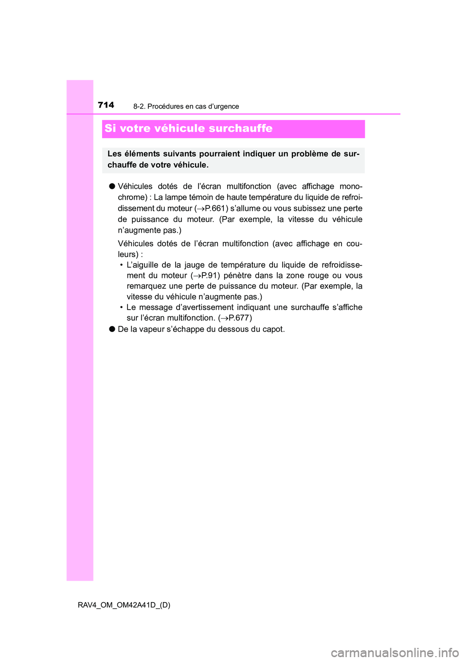 TOYOTA RAV4 2016 Manuel du propriétaire (in French) 714
RAV4_OM_OM42A41D_(D)
8-2. Procédures en cas d’urgence
Si votre véhicule surchauffe
●Véhicules dotés de l’écran multifonction (avec affichage mono-
chrome) : La lampe témoin de haute te TOYOTA RAV4 2016 Manuel du propriétaire (in French) 714
RAV4_OM_OM42A41D_(D)
8-2. Procédures en cas d’urgence
Si votre véhicule surchauffe
●Véhicules dotés de l’écran multifonction (avec affichage mono-
chrome) : La lampe témoin de haute te