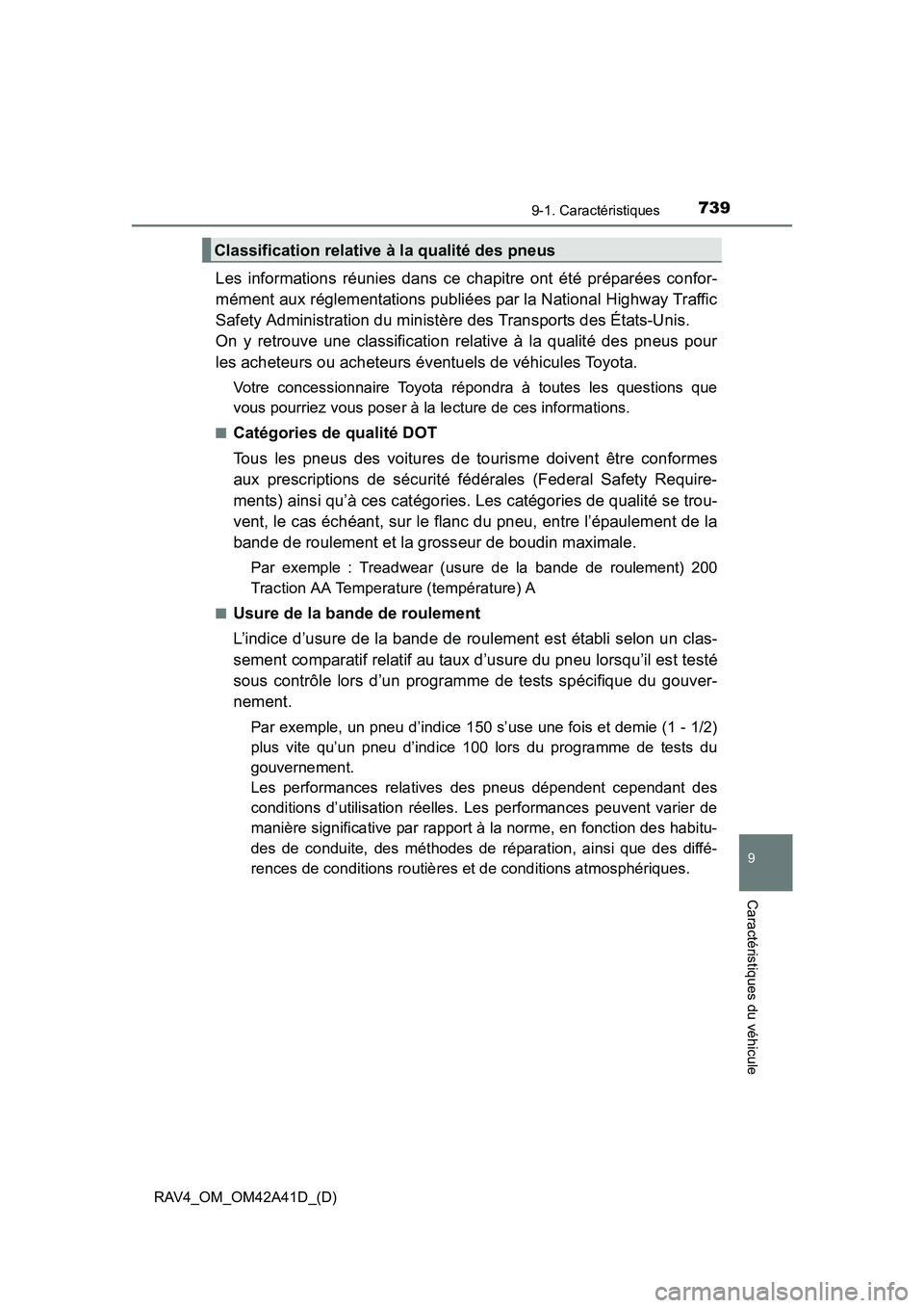 TOYOTA RAV4 2016  Manuel du propriétaire (in French) RAV4_OM_OM42A41D_(D)
7399-1. Caractéristiques
9
Caractéristiques du véhicule
Les informations réunies dans ce chapitre ont été préparées confor-
mément aux réglementations publiées par la N