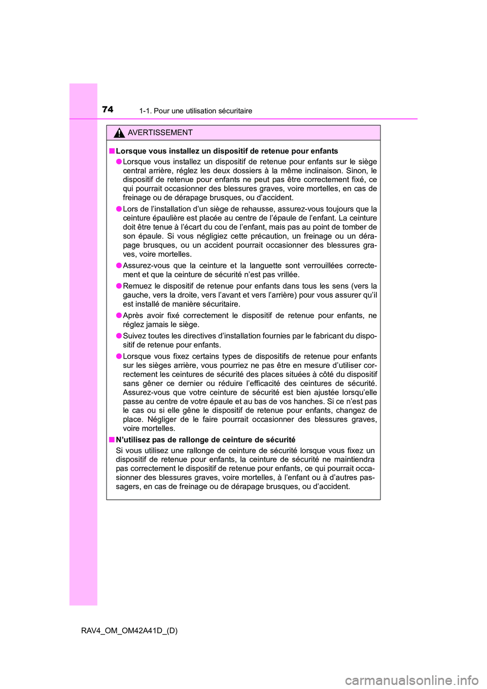 TOYOTA RAV4 2016  Manuel du propriétaire (in French) 741-1. Pour une utilisation sécuritaire
RAV4_OM_OM42A41D_(D)
AVERTISSEMENT
■ Lorsque vous installez un dispositif de retenue pour enfants
●Lorsque vous installez un dispositif de retenue pour enf