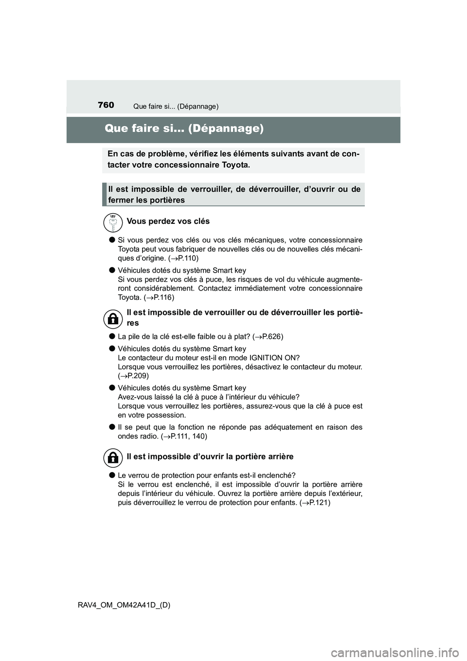 TOYOTA RAV4 2016 Manuel du propriétaire (in French) 760Que faire si... (Dépannage)
RAV4_OM_OM42A41D_(D)
Que faire si... (Dépannage)
●Si vous perdez vos clés ou vos clés mécaniques, votre concessionnaire
Toyota peut vous fabriquer de nouvelles cl TOYOTA RAV4 2016 Manuel du propriétaire (in French) 760Que faire si... (Dépannage)
RAV4_OM_OM42A41D_(D)
Que faire si... (Dépannage)
●Si vous perdez vos clés ou vos clés mécaniques, votre concessionnaire
Toyota peut vous fabriquer de nouvelles cl