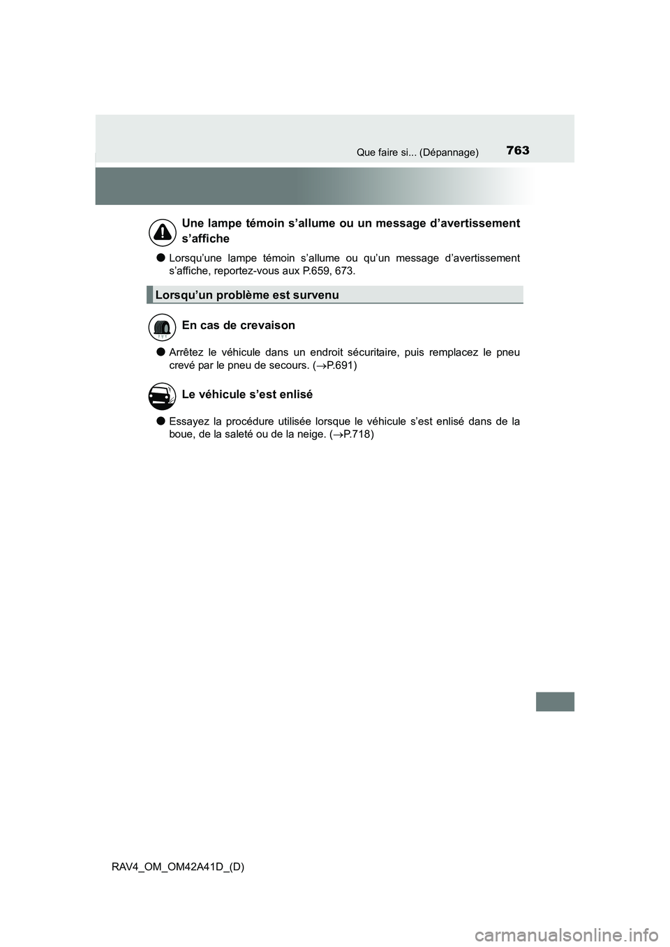 TOYOTA RAV4 2016 Manuel du propriétaire (in French) 763Que faire si... (Dépannage)
RAV4_OM_OM42A41D_(D)
●Lorsqu’une lampe témoin s’allume ou qu’un message d’avertissement
s’affiche, reportez-vous aux P.659, 673.
●Arrêtez le véhicule d TOYOTA RAV4 2016 Manuel du propriétaire (in French) 763Que faire si... (Dépannage)
RAV4_OM_OM42A41D_(D)
●Lorsqu’une lampe témoin s’allume ou qu’un message d’avertissement
s’affiche, reportez-vous aux P.659, 673.
●Arrêtez le véhicule d