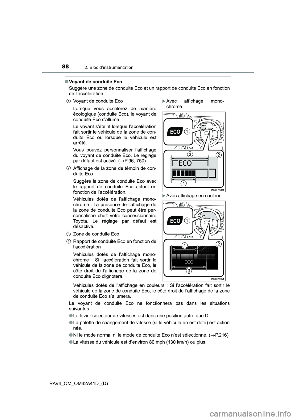 TOYOTA RAV4 2016  Manuel du propriétaire (in French) 88
RAV4_OM_OM42A41D_(D)
2. Bloc d’instrumentation
■Voyant de conduite Eco
Suggère une zone de conduite Eco et un rapport de conduite Eco en fonction
de l’accélération.
Véhicules dotés de l
