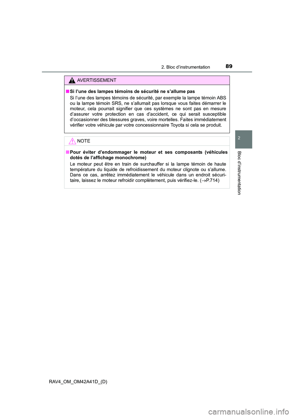 TOYOTA RAV4 2016  Manuel du propriétaire (in French) RAV4_OM_OM42A41D_(D)
892. Bloc d’instrumentation
2
Bloc d’instrumentation
AVERTISSEMENT
■ Si l’une des lampes témoins de sécurité ne s’allume pas 
Si l’une des lampes témoins de sécur