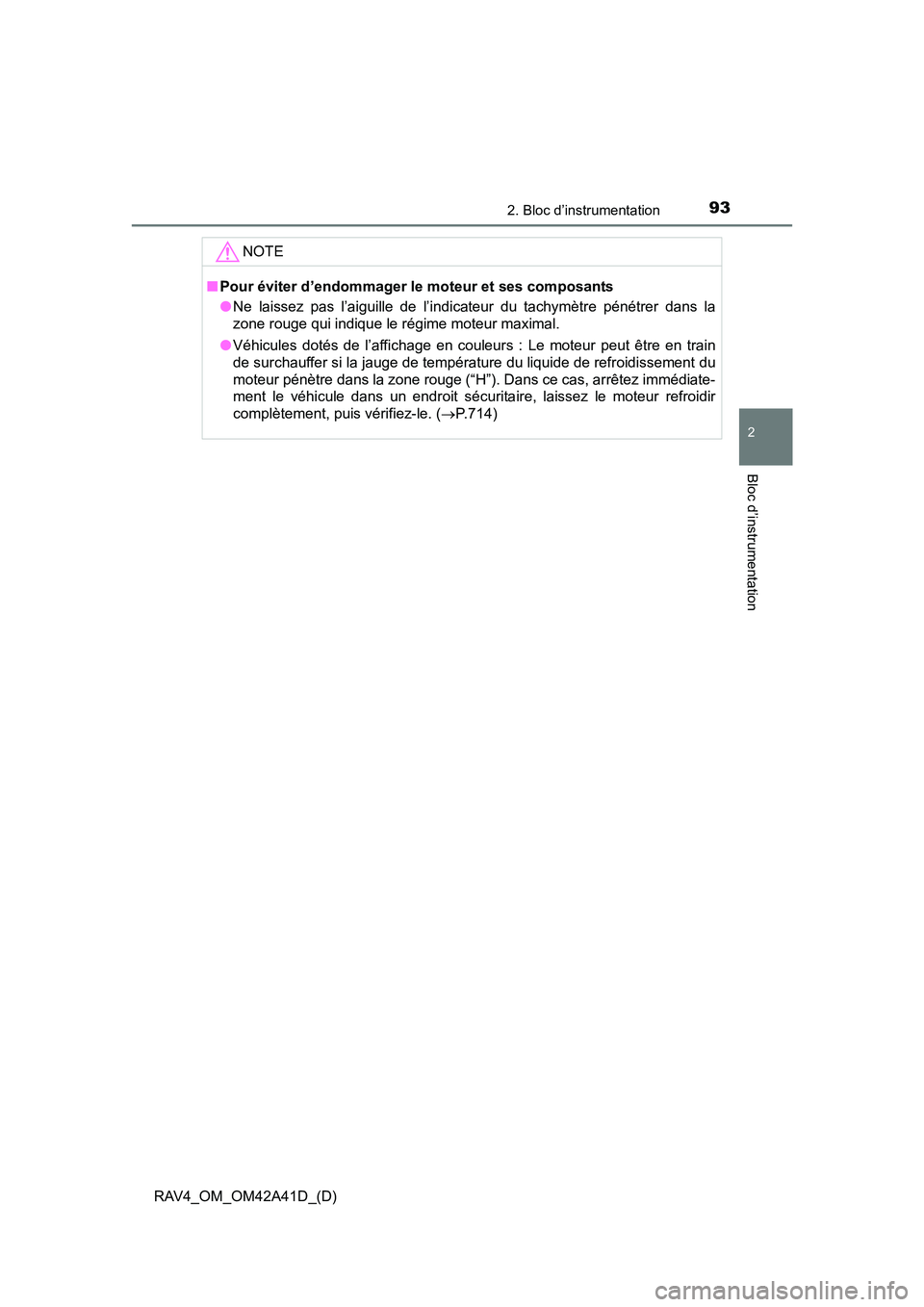 TOYOTA RAV4 2016  Manuel du propriétaire (in French) RAV4_OM_OM42A41D_(D)
932. Bloc d’instrumentation
2
Bloc d’instrumentation
NOTE
■Pour éviter d’endommager le moteur et ses composants
●Ne laissez pas l’aiguille de l’indicateur du tachym