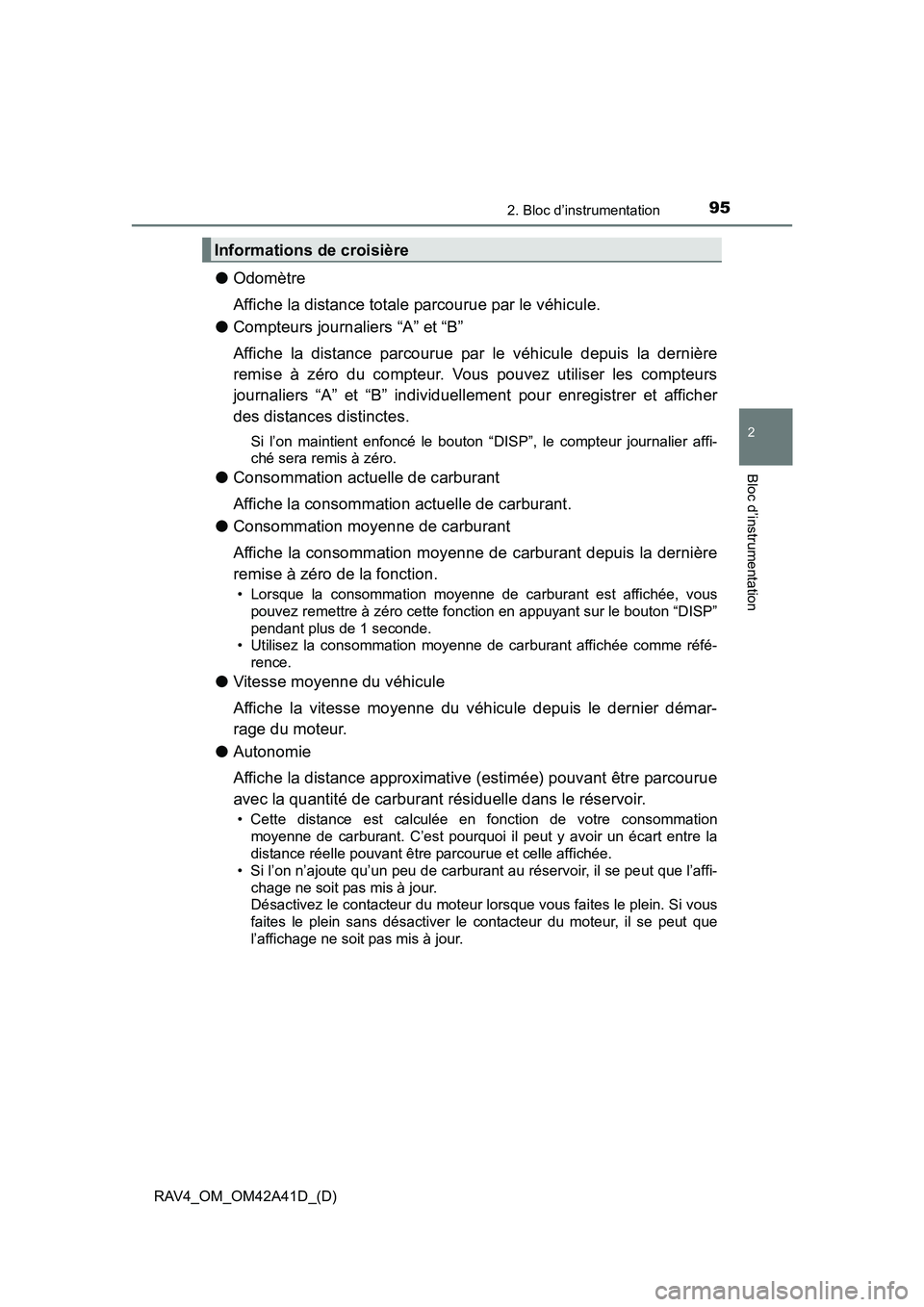 TOYOTA RAV4 2016  Manuel du propriétaire (in French) RAV4_OM_OM42A41D_(D)
952. Bloc d’instrumentation
2
Bloc d’instrumentation
●Odomètre
Affiche la distance totale parcourue par le véhicule.
● Compteurs journaliers “A” et “B”
Affiche l