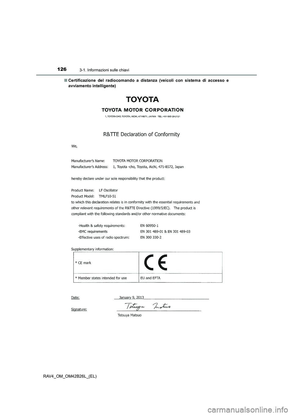 TOYOTA RAV4 2016  Manuale duso (in Italian) 1263-1. Informazioni sulle chiavi
RAV4_OM_OM42B26L_(EL)■
Certificazione del radiocomando a distanza (veicoli con sistema di accesso e
avviamento intelligente) 