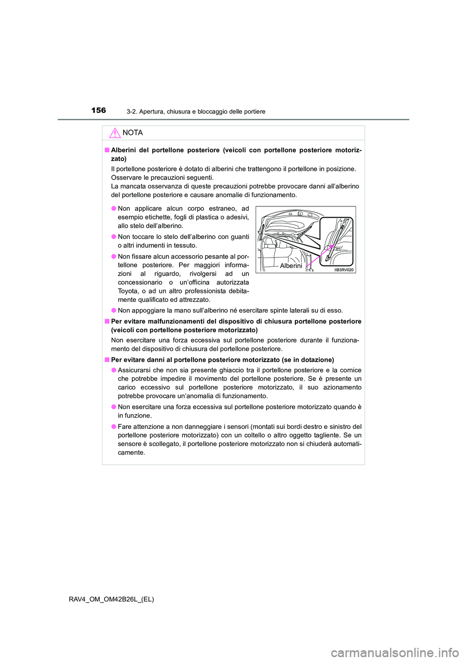 TOYOTA RAV4 2016 Manuale duso (in Italian) 1563-2. Apertura, chiusura e bloccaggio delle portiere
RAV4_OM_OM42B26L_(EL)
NOTA
■Alberini del portellone posteriore (veicoli con portellone posteriore motoriz-
zato)
Il portellone posteriore è do TOYOTA RAV4 2016 Manuale duso (in Italian) 1563-2. Apertura, chiusura e bloccaggio delle portiere
RAV4_OM_OM42B26L_(EL)
NOTA
■Alberini del portellone posteriore (veicoli con portellone posteriore motoriz-
zato)
Il portellone posteriore è do