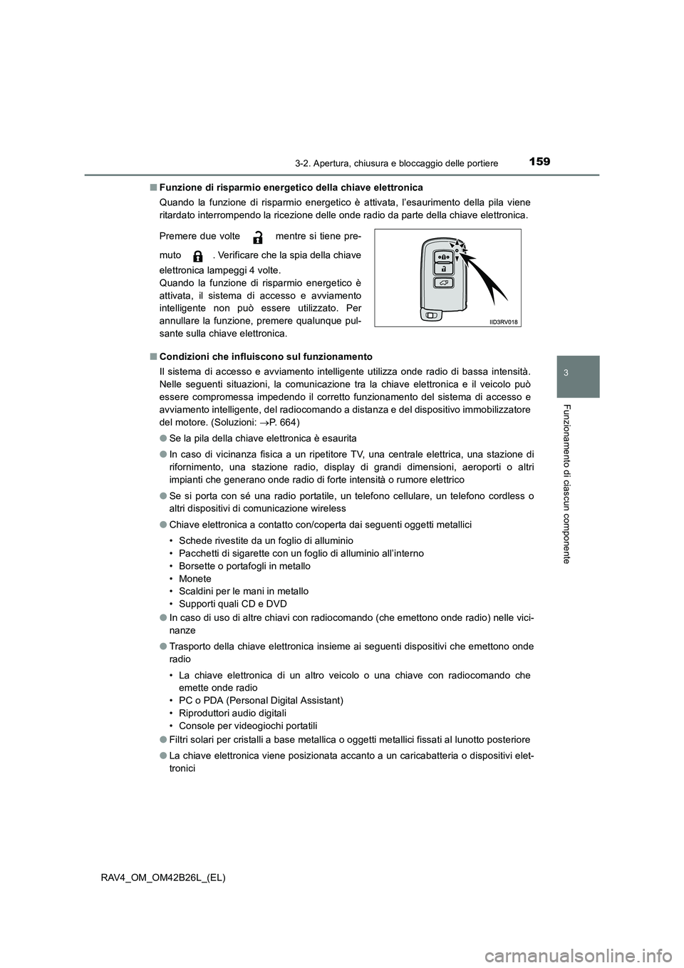 TOYOTA RAV4 2016 Manuale duso (in Italian) 1593-2. Apertura, chiusura e bloccaggio delle portiere
3
Funzionamento di ciascun componente
RAV4_OM_OM42B26L_(EL)■
Funzione di risparmio energetico della chiave elettronica
Quando la funzione di ri TOYOTA RAV4 2016 Manuale duso (in Italian) 1593-2. Apertura, chiusura e bloccaggio delle portiere
3
Funzionamento di ciascun componente
RAV4_OM_OM42B26L_(EL)■
Funzione di risparmio energetico della chiave elettronica
Quando la funzione di ri