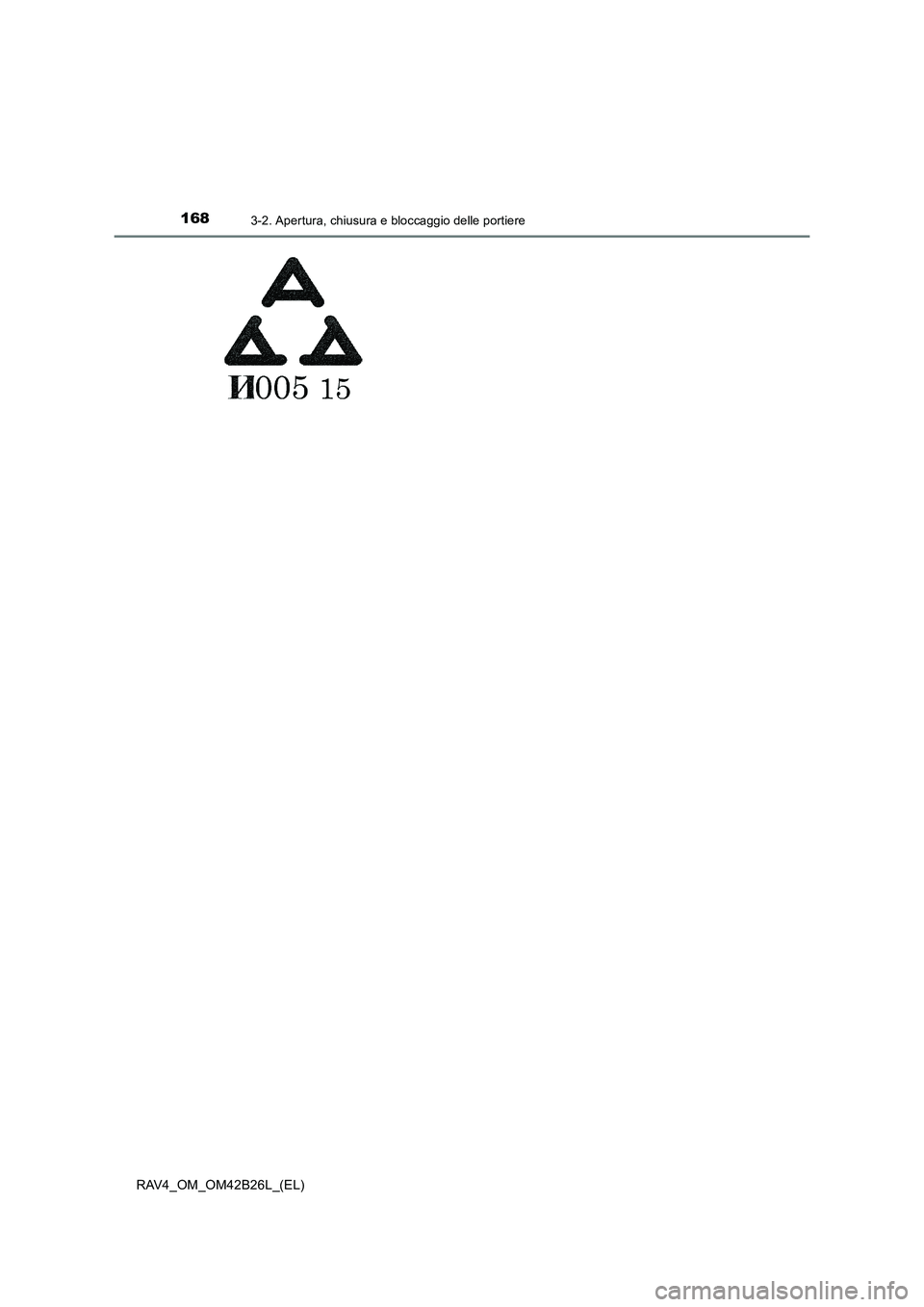 TOYOTA RAV4 2016  Manuale duso (in Italian) 1683-2. Apertura, chiusura e bloccaggio delle portiere
RAV4_OM_OM42B26L_(EL) 