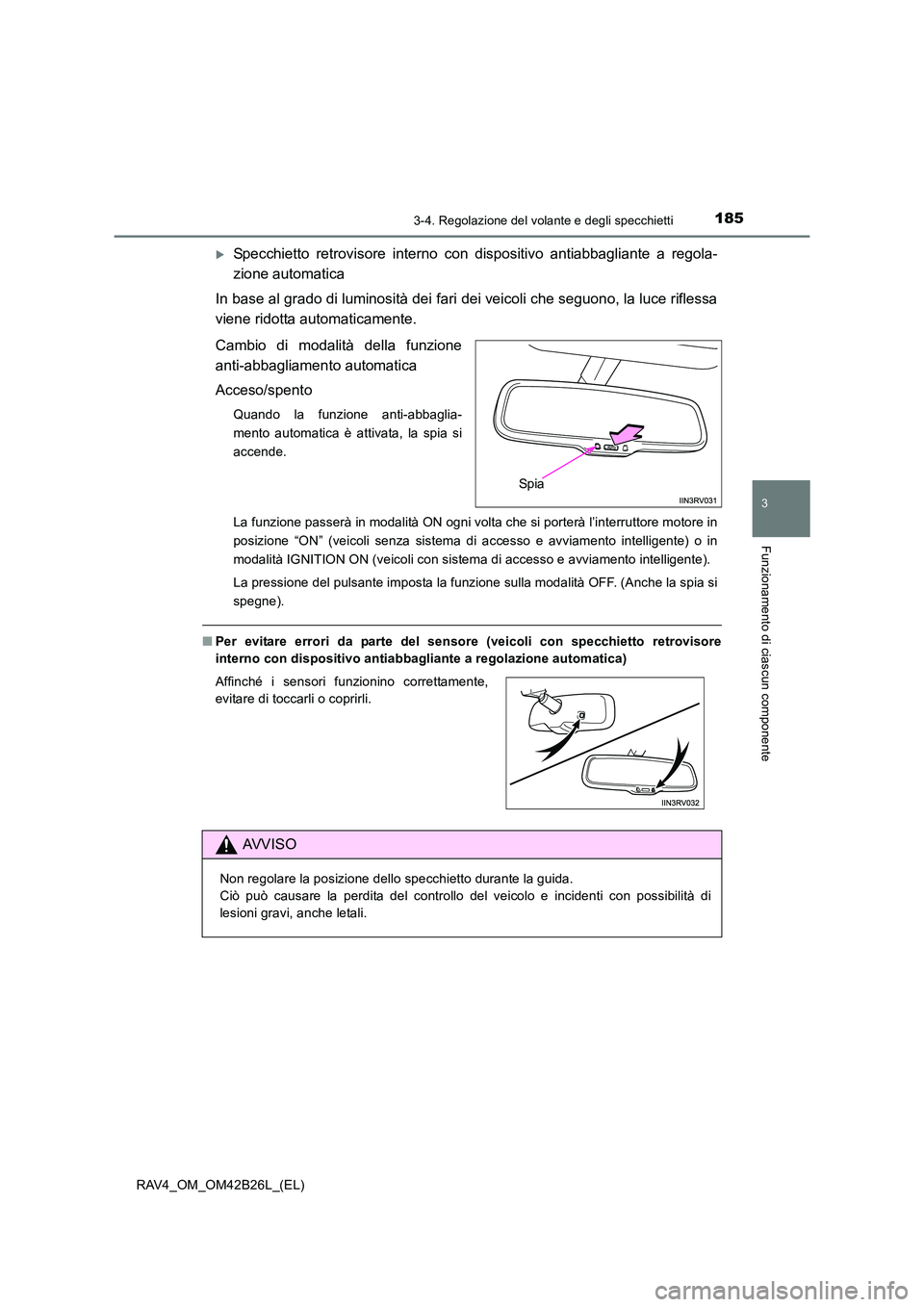TOYOTA RAV4 2016  Manuale duso (in Italian) 1853-4. Regolazione del volante e degli specchietti
3
Funzionamento di ciascun componente
RAV4_OM_OM42B26L_(EL)
�XSpecchietto retrovisore interno con dispositivo antiabbagliante a regola-
zione automa