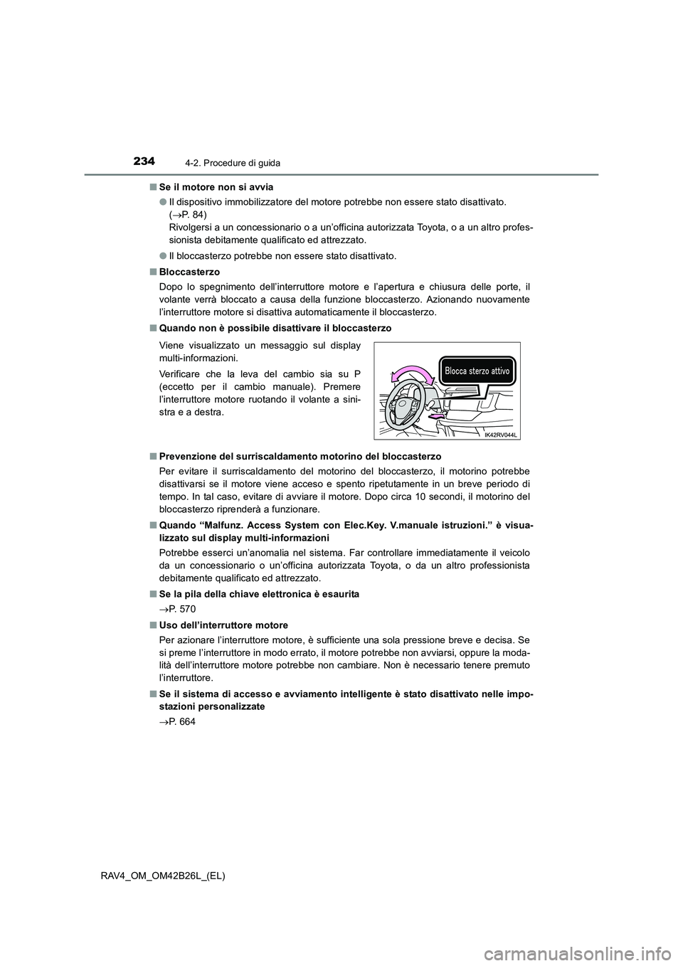 TOYOTA RAV4 2016 Manuale duso (in Italian) 2344-2. Procedure di guida
RAV4_OM_OM42B26L_(EL)■
Se il motore non si avvia
●Il dispositivo immobilizzatore del motore potrebbe non essere stato disattivato.
(→ P. 8 4 )
Rivolgersi a un conc TOYOTA RAV4 2016 Manuale duso (in Italian) 2344-2. Procedure di guida
RAV4_OM_OM42B26L_(EL)■
Se il motore non si avvia
●Il dispositivo immobilizzatore del motore potrebbe non essere stato disattivato.
(→ P. 8 4 )
Rivolgersi a un conc