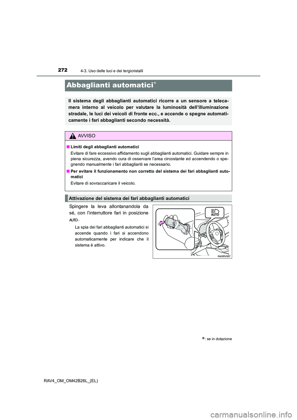TOYOTA RAV4 2016  Manuale duso (in Italian) 2724-3. Uso delle luci e dei tergicristalli
RAV4_OM_OM42B26L_(EL)
Abbaglianti automatici∗
Spingere la leva allontanandola da
sé, con l’interruttore fari in posizione.
La spia dei fari abbaglianti