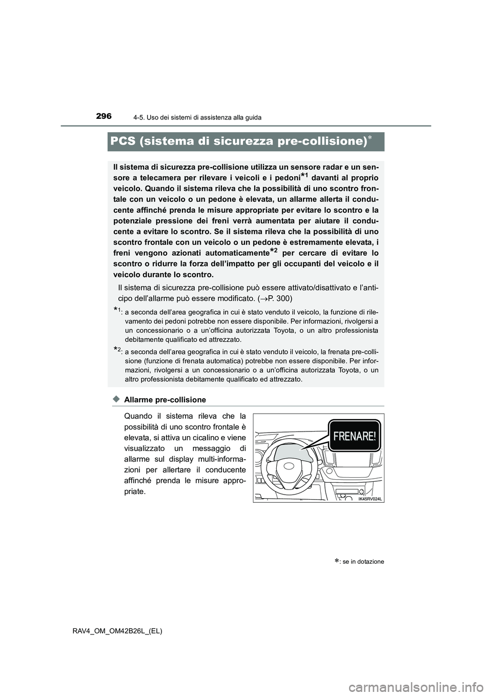 TOYOTA RAV4 2016 Manuale duso (in Italian) 2964-5. Uso dei sistemi di assistenza alla guida
RAV4_OM_OM42B26L_(EL)
PCS (sistema di sicurezza pre-collisione)∗
◆Allarme pre-collisione
Quando il sistema rileva che la
possibilità di uno scontr TOYOTA RAV4 2016 Manuale duso (in Italian) 2964-5. Uso dei sistemi di assistenza alla guida
RAV4_OM_OM42B26L_(EL)
PCS (sistema di sicurezza pre-collisione)∗
◆Allarme pre-collisione
Quando il sistema rileva che la
possibilità di uno scontr