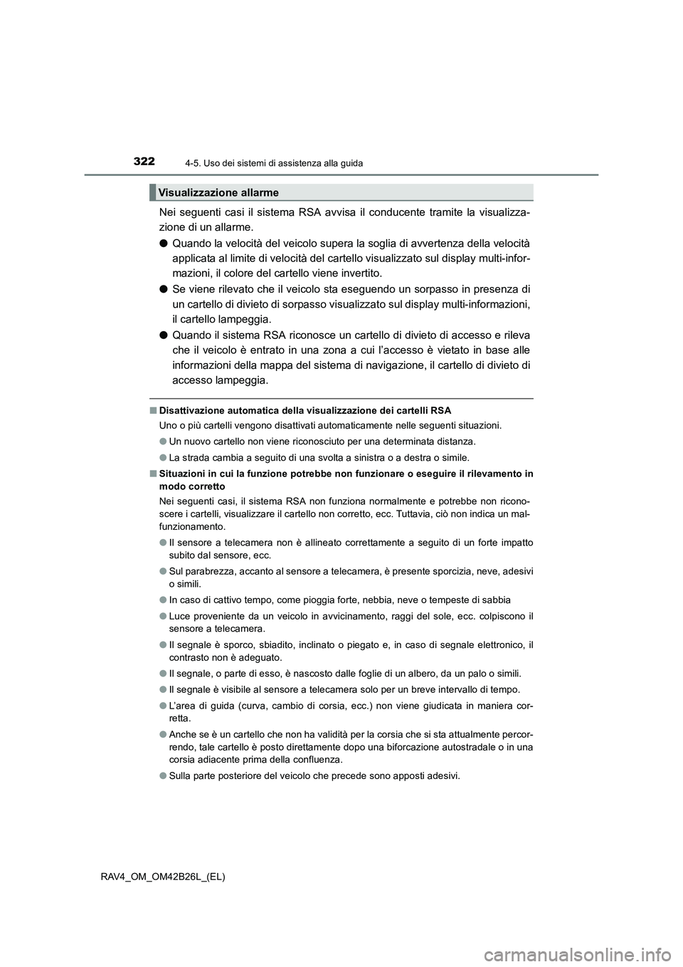 TOYOTA RAV4 2016 Manuale duso (in Italian) 3224-5. Uso dei sistemi di assistenza alla guida
RAV4_OM_OM42B26L_(EL)
Nei seguenti casi il sistema RSA avvisa il conducente tramite la visualizza-
zione di un allarme.
●Quando la velocità del veic TOYOTA RAV4 2016 Manuale duso (in Italian) 3224-5. Uso dei sistemi di assistenza alla guida
RAV4_OM_OM42B26L_(EL)
Nei seguenti casi il sistema RSA avvisa il conducente tramite la visualizza-
zione di un allarme.
●Quando la velocità del veic