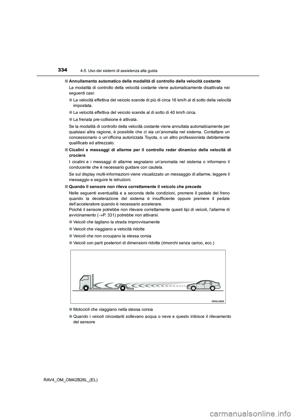 TOYOTA RAV4 2016 Manuale duso (in Italian) 3344-5. Uso dei sistemi di assistenza alla guida
RAV4_OM_OM42B26L_(EL)■
Annullamento automatico della modalità di controllo della velocità costante
La modalità di controllo della velocità costan TOYOTA RAV4 2016 Manuale duso (in Italian) 3344-5. Uso dei sistemi di assistenza alla guida
RAV4_OM_OM42B26L_(EL)■
Annullamento automatico della modalità di controllo della velocità costante
La modalità di controllo della velocità costan