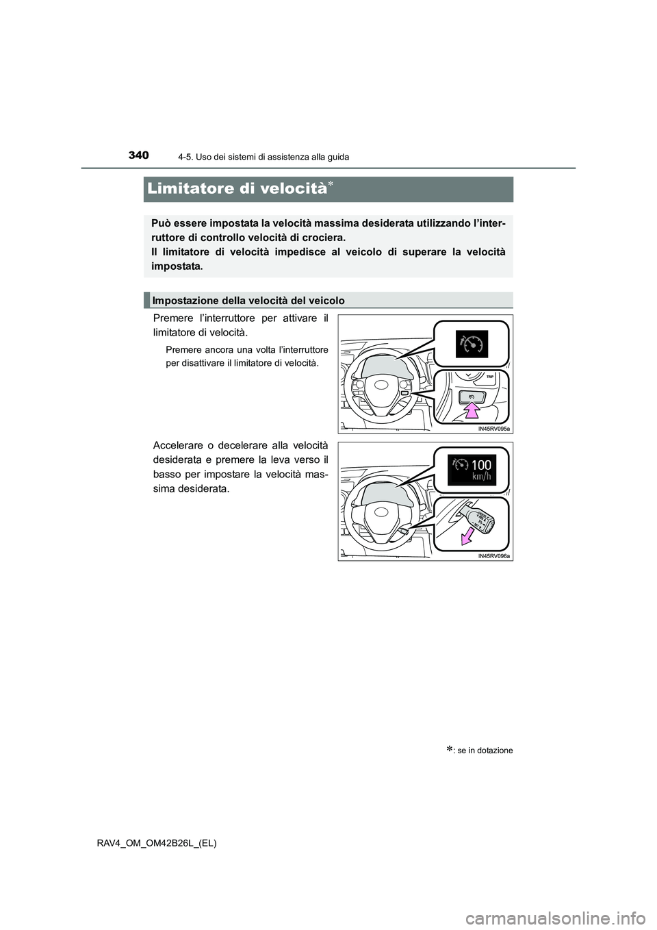 TOYOTA RAV4 2016 Manuale duso (in Italian) 3404-5. Uso dei sistemi di assistenza alla guida
RAV4_OM_OM42B26L_(EL)
Limitatore di velocità∗
Premere l’interruttore per attivare il
limitatore di velocità.
Premere ancora una volta l’interru TOYOTA RAV4 2016 Manuale duso (in Italian) 3404-5. Uso dei sistemi di assistenza alla guida
RAV4_OM_OM42B26L_(EL)
Limitatore di velocità∗
Premere l’interruttore per attivare il
limitatore di velocità.
Premere ancora una volta l’interru