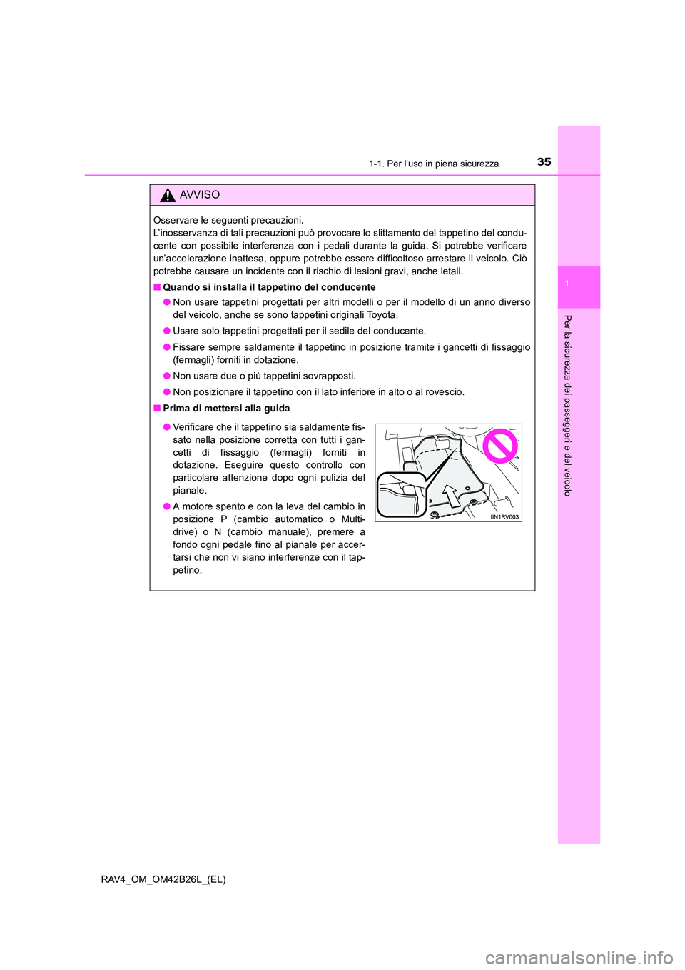 TOYOTA RAV4 2016 Manuale duso (in Italian) 351-1. Per l’uso in piena sicurezza
1
RAV4_OM_OM42B26L_(EL)
Per la sicurezza dei passeggeri e del veicolo
AVVISO
Osservare le seguenti precauzioni.
L’inosservanza di tali precauzioni può provoca TOYOTA RAV4 2016 Manuale duso (in Italian) 351-1. Per l’uso in piena sicurezza
1
RAV4_OM_OM42B26L_(EL)
Per la sicurezza dei passeggeri e del veicolo
AVVISO
Osservare le seguenti precauzioni.
L’inosservanza di tali precauzioni può provoca
