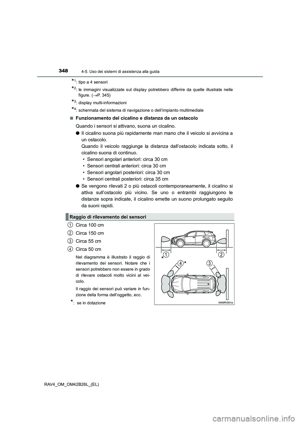 TOYOTA RAV4 2016  Manuale duso (in Italian) 3484-5. Uso dei sistemi di assistenza alla guida
RAV4_OM_OM42B26L_(EL)
*1: tipo a 4 sensori
*2: le immagini visualizzate sul display potrebbero differire da quelle illustrate nellefigure. ( →P. 345)
