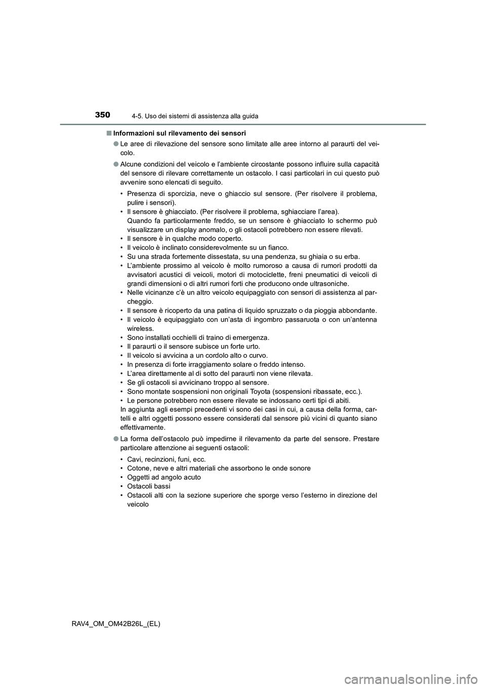 TOYOTA RAV4 2016  Manuale duso (in Italian) 3504-5. Uso dei sistemi di assistenza alla guida
RAV4_OM_OM42B26L_(EL)■
Informazioni sul rilevamento dei sensori
●Le aree di rilevazione del sensore sono limitate alle aree intorno al paraurti del