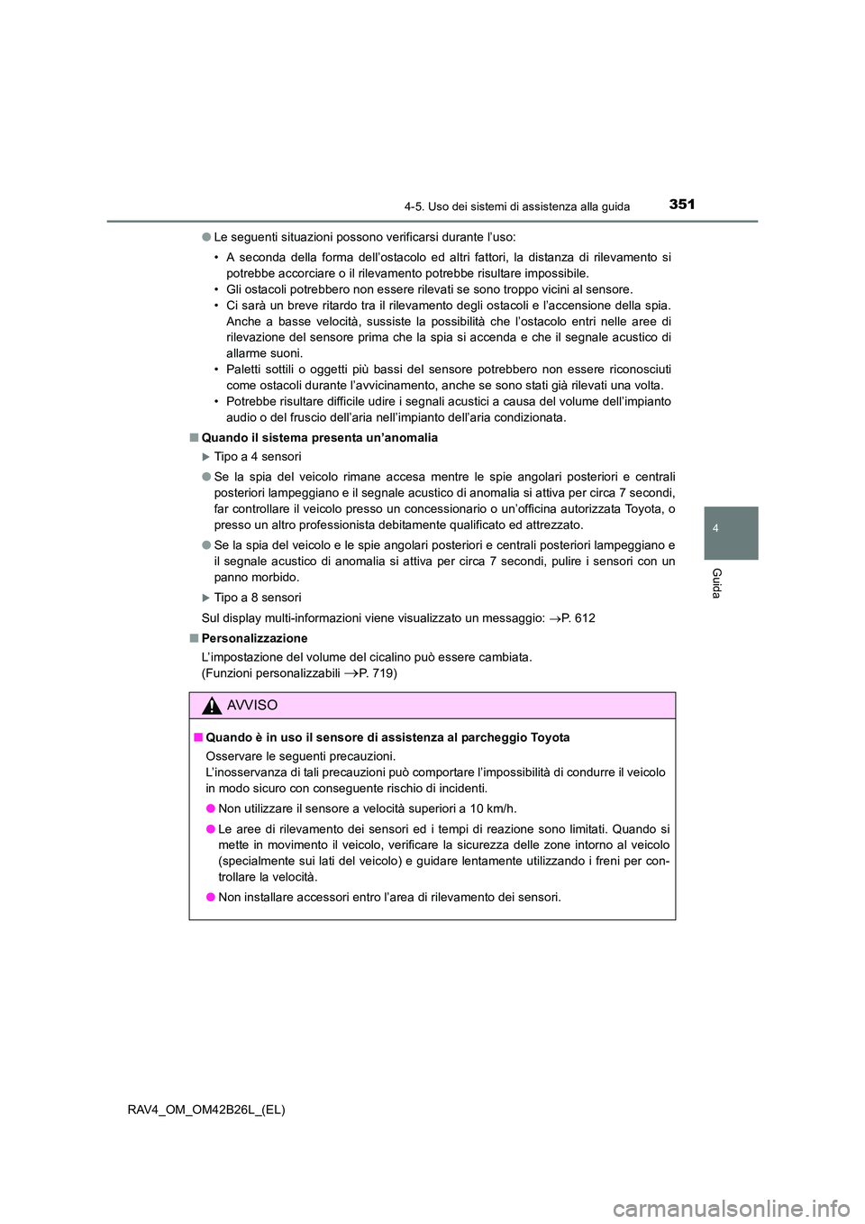 TOYOTA RAV4 2016 Manuale duso (in Italian) 3514-5. Uso dei sistemi di assistenza alla guida
4
Guida
RAV4_OM_OM42B26L_(EL)●
Le seguenti situazioni possono verificarsi durante l’uso:
• A seconda della forma dell’ostacolo ed altri fattori TOYOTA RAV4 2016 Manuale duso (in Italian) 3514-5. Uso dei sistemi di assistenza alla guida
4
Guida
RAV4_OM_OM42B26L_(EL)●
Le seguenti situazioni possono verificarsi durante l’uso:
• A seconda della forma dell’ostacolo ed altri fattori