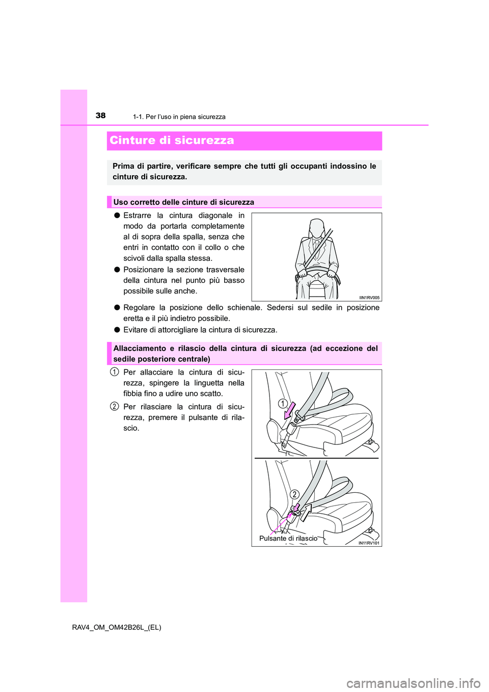 TOYOTA RAV4 2016 Manuale duso (in Italian) 381-1. Per l’uso in piena sicurezza
RAV4_OM_OM42B26L_(EL)
Cinture di sicurezza
●Estrarre la cintura diagonale in
modo da portarla completamente
al di sopra della spalla, senza che
entri in contatt TOYOTA RAV4 2016 Manuale duso (in Italian) 381-1. Per l’uso in piena sicurezza
RAV4_OM_OM42B26L_(EL)
Cinture di sicurezza
●Estrarre la cintura diagonale in
modo da portarla completamente
al di sopra della spalla, senza che
entri in contatt