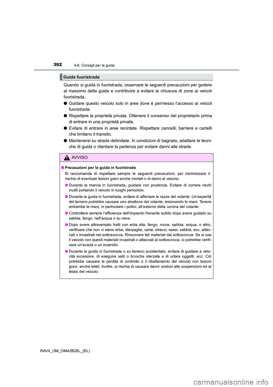 TOYOTA RAV4 2016 Manuale duso (in Italian) 3924-6. Consigli per la guida
RAV4_OM_OM42B26L_(EL)
Quando si guida in fuoristrada, osservare le seguenti precauzioni per godere
al massimo della guida e contribuire a evitare la chiusura di zone ai v TOYOTA RAV4 2016 Manuale duso (in Italian) 3924-6. Consigli per la guida
RAV4_OM_OM42B26L_(EL)
Quando si guida in fuoristrada, osservare le seguenti precauzioni per godere
al massimo della guida e contribuire a evitare la chiusura di zone ai v