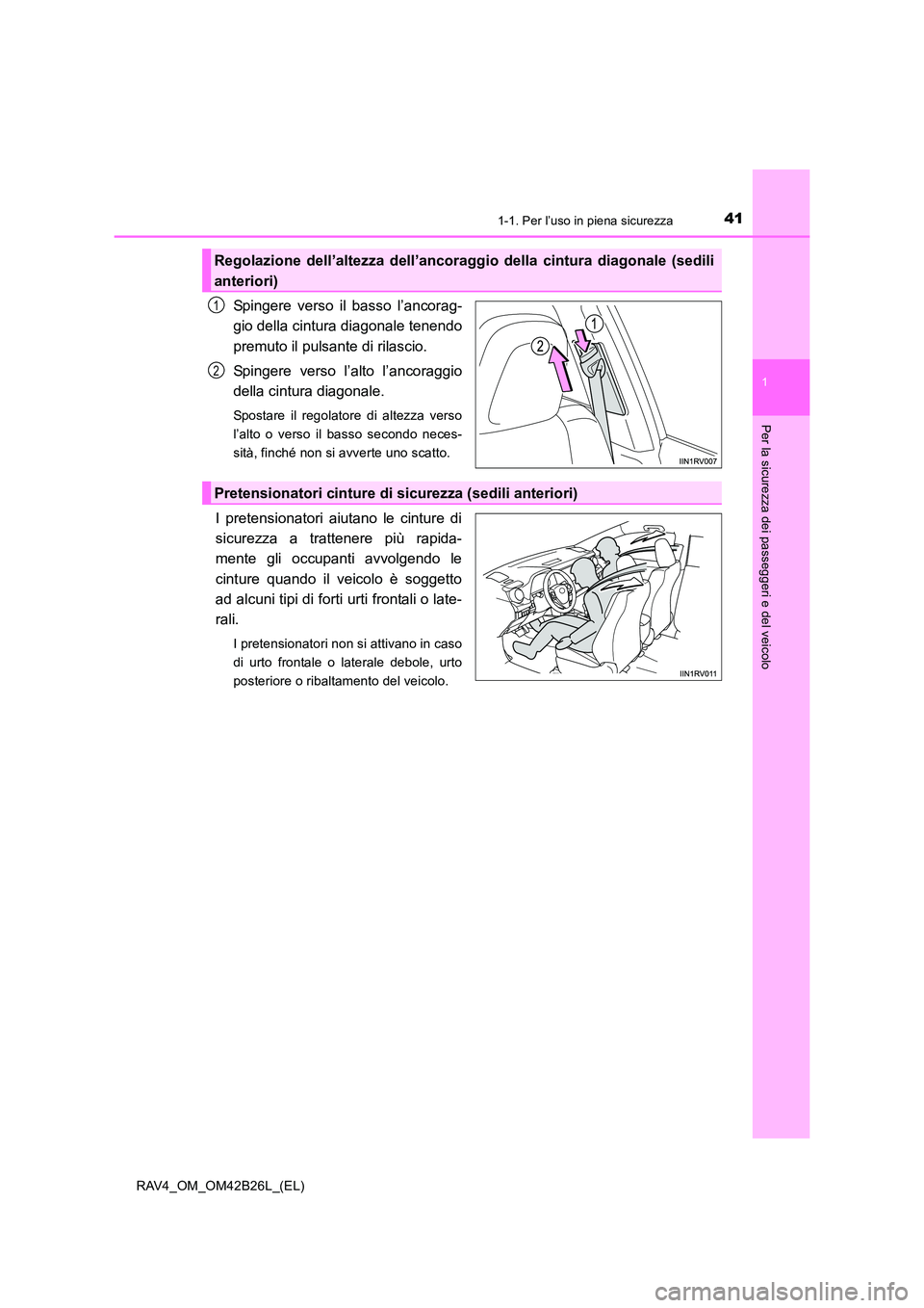 TOYOTA RAV4 2016 Manuale duso (in Italian) 411-1. Per l’uso in piena sicurezza
1
RAV4_OM_OM42B26L_(EL)
Per la sicurezza dei passeggeri e del veicolo
Spingere verso il basso l’ancorag-
gio della cintura diagonale tenendo
premuto il pulsante TOYOTA RAV4 2016 Manuale duso (in Italian) 411-1. Per l’uso in piena sicurezza
1
RAV4_OM_OM42B26L_(EL)
Per la sicurezza dei passeggeri e del veicolo
Spingere verso il basso l’ancorag-
gio della cintura diagonale tenendo
premuto il pulsante