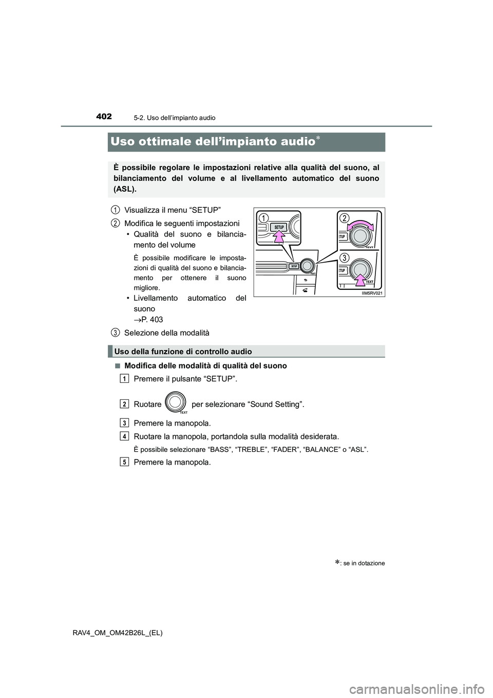 TOYOTA RAV4 2016 Manuale duso (in Italian) 4025-2. Uso dell’impianto audio
RAV4_OM_OM42B26L_(EL)
Uso ottimale dell’impianto audio∗
Visualizza il menu “SETUP”
Modifica le seguenti impostazioni• Qualità del suono e bilancia- mento d TOYOTA RAV4 2016 Manuale duso (in Italian) 4025-2. Uso dell’impianto audio
RAV4_OM_OM42B26L_(EL)
Uso ottimale dell’impianto audio∗
Visualizza il menu “SETUP”
Modifica le seguenti impostazioni• Qualità del suono e bilancia- mento d