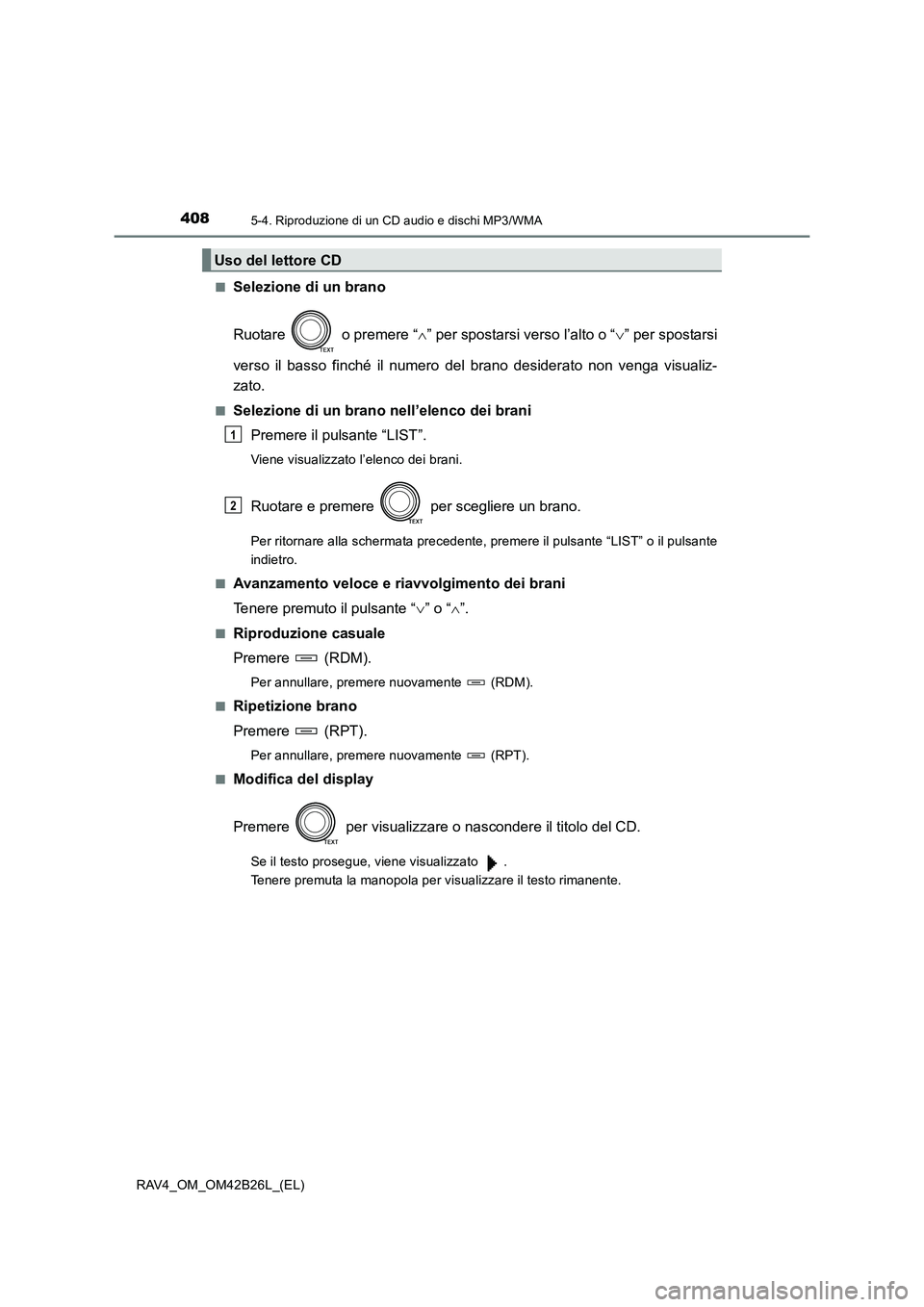 TOYOTA RAV4 2016 Manuale duso (in Italian) 4085-4. Riproduzione di un CD audio e dischi MP3/WMA
RAV4_OM_OM42B26L_(EL)■
Selezione di un brano
Ruotare o premere “
∧” per spostarsi verso l’alto o “ ∨” per spostarsi
verso il bass TOYOTA RAV4 2016 Manuale duso (in Italian) 4085-4. Riproduzione di un CD audio e dischi MP3/WMA
RAV4_OM_OM42B26L_(EL)■
Selezione di un brano
Ruotare o premere “
∧” per spostarsi verso l’alto o “ ∨” per spostarsi
verso il bass